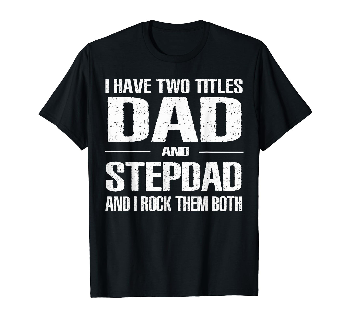 I Have Two Titles Dad And Step Dad T-Shirt - Aesthetic Graphic for Adults - T-Shirt, Sweatshirt, Hoodie