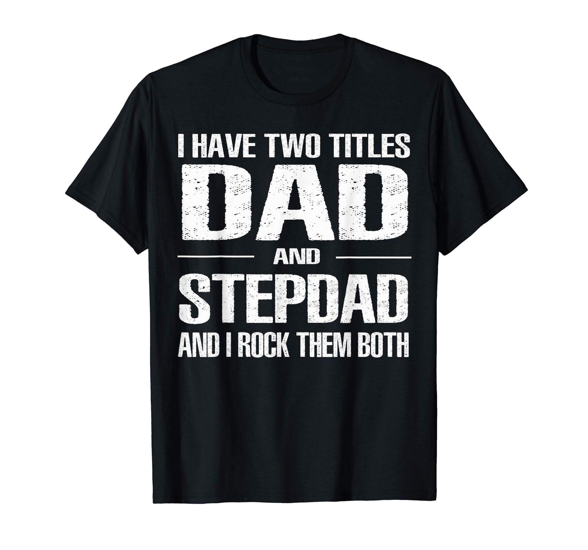I Have Two Titles Dad And Step Dad T-Shirt - Aesthetic Graphic for Adults - T-Shirt, Sweatshirt, Hoodie