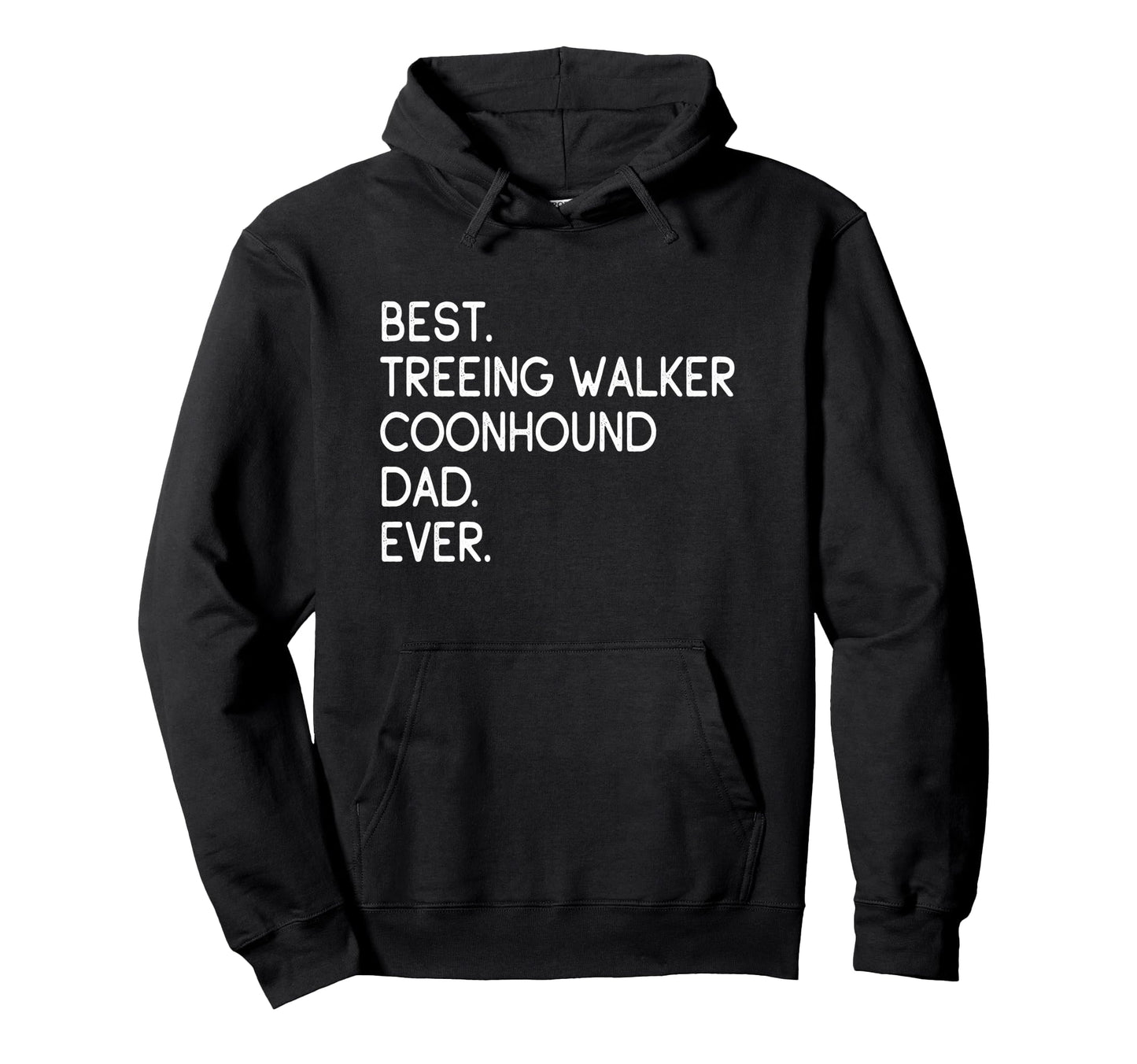 Best Treeing Walker Coonhound Dad Ever Hoodie - Streetwear Style Unisex - T-Shirt, Sweatshirt, Hoodie