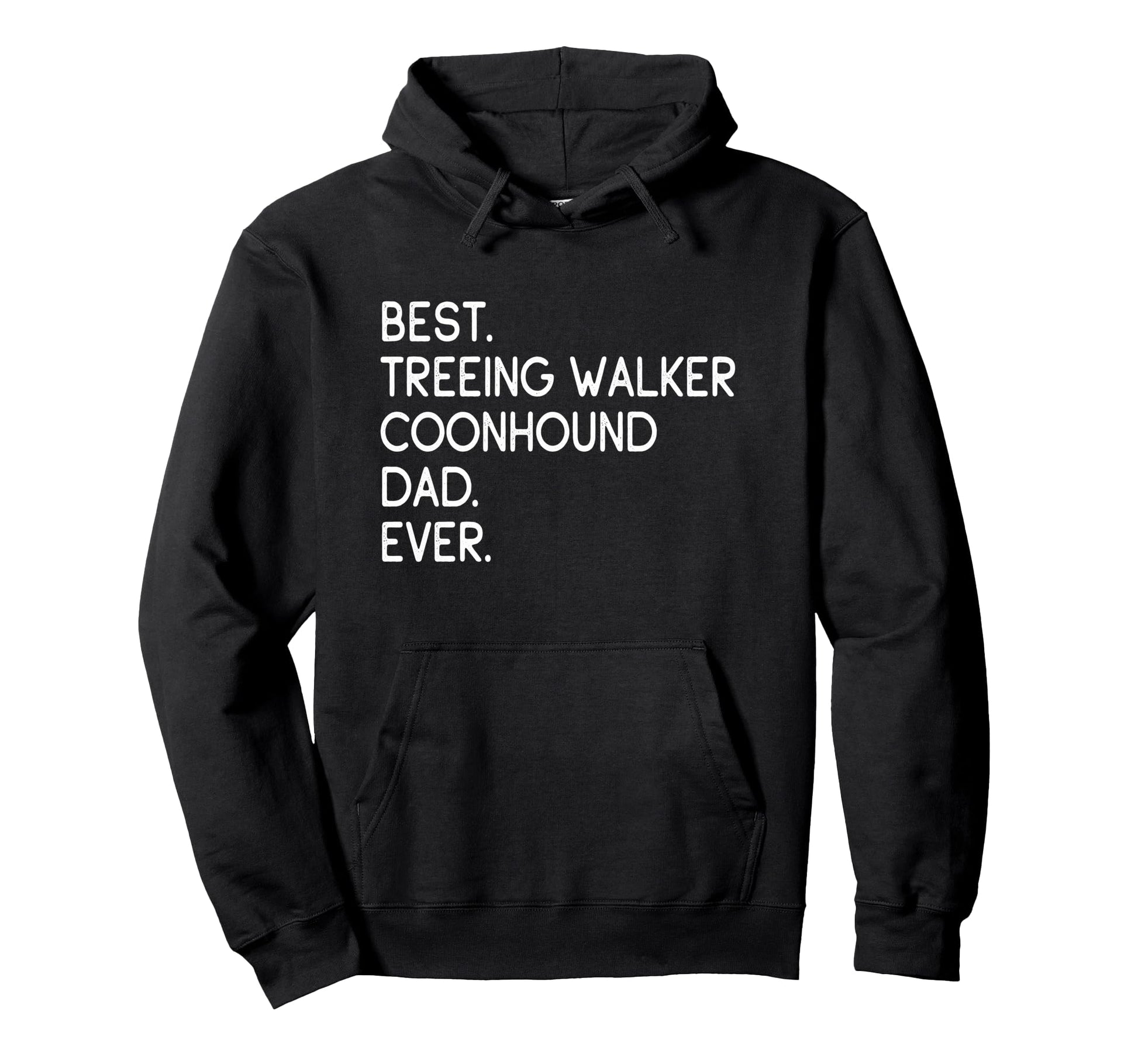 Best Treeing Walker Coonhound Dad Ever Hoodie - Streetwear Style Unisex - T-Shirt, Sweatshirt, Hoodie
