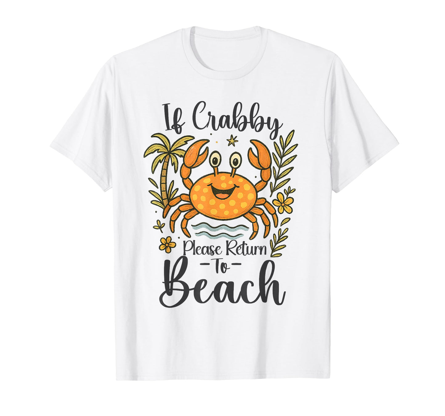 If Crabby Please Return To Beach T-Shirt - Trendy Graphic Men Women - T-Shirt, Sweatshirt, Hoodie