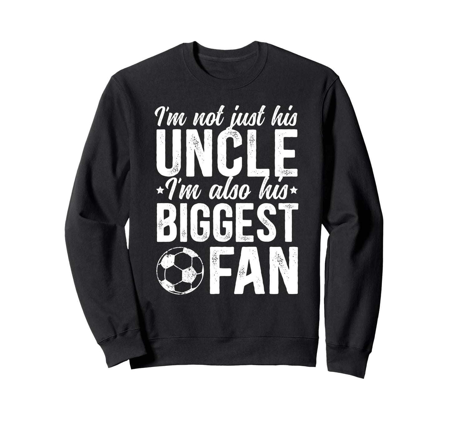 His Biggest Fan Soccer Uncle Soccer Sweatshirt - Aesthetic Graphic Unisex - T-Shirt, Sweatshirt, Hoodie