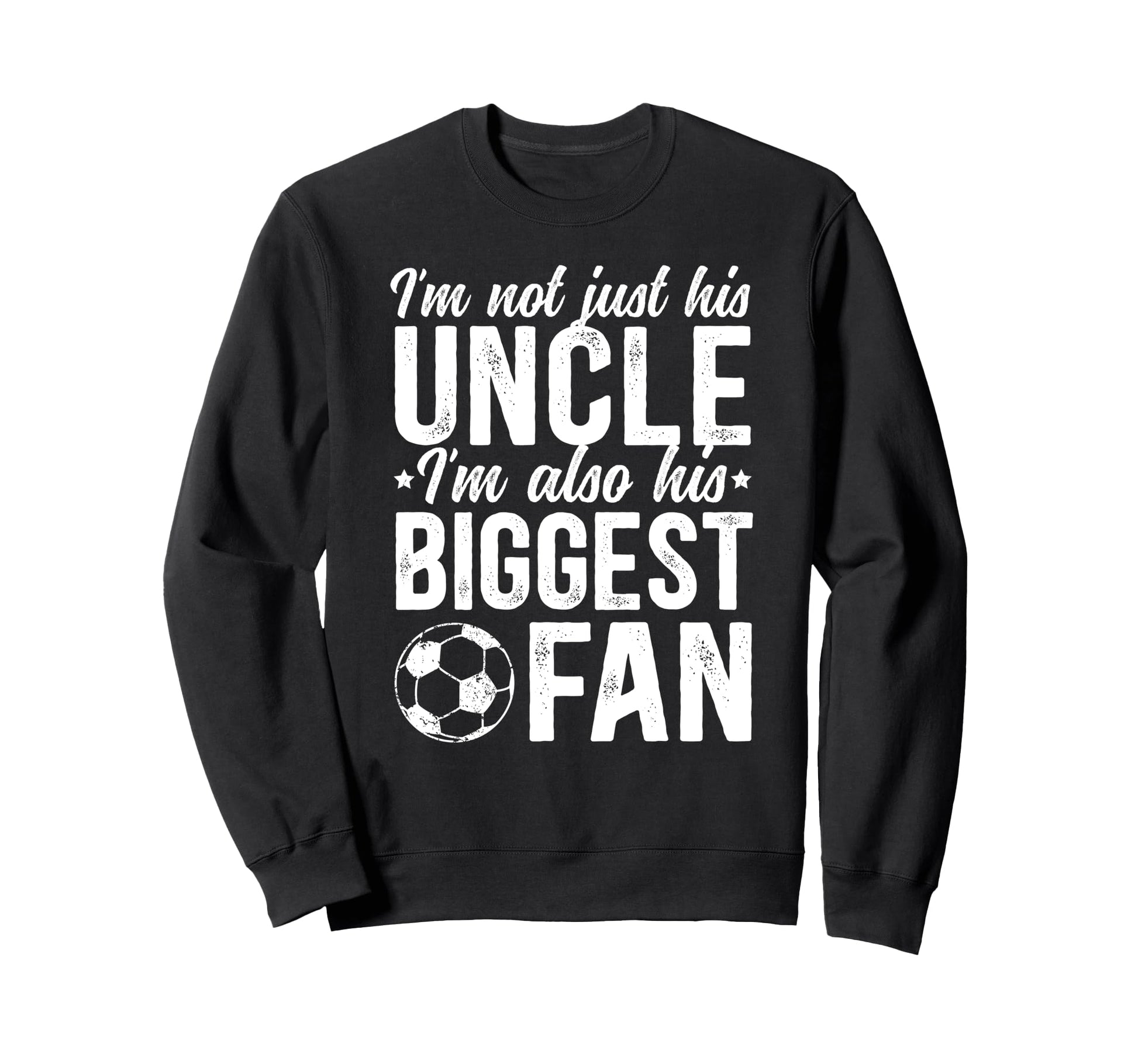 His Biggest Fan Soccer Uncle Soccer Sweatshirt - Aesthetic Graphic Unisex - T-Shirt, Sweatshirt, Hoodie