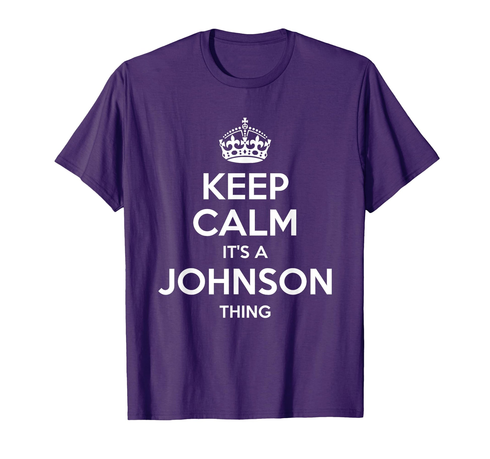 Johnson Gift Name Keep Calm Funny T-Shirt - Streetwear Style Unisex - T-Shirt, Sweatshirt, Hoodie
