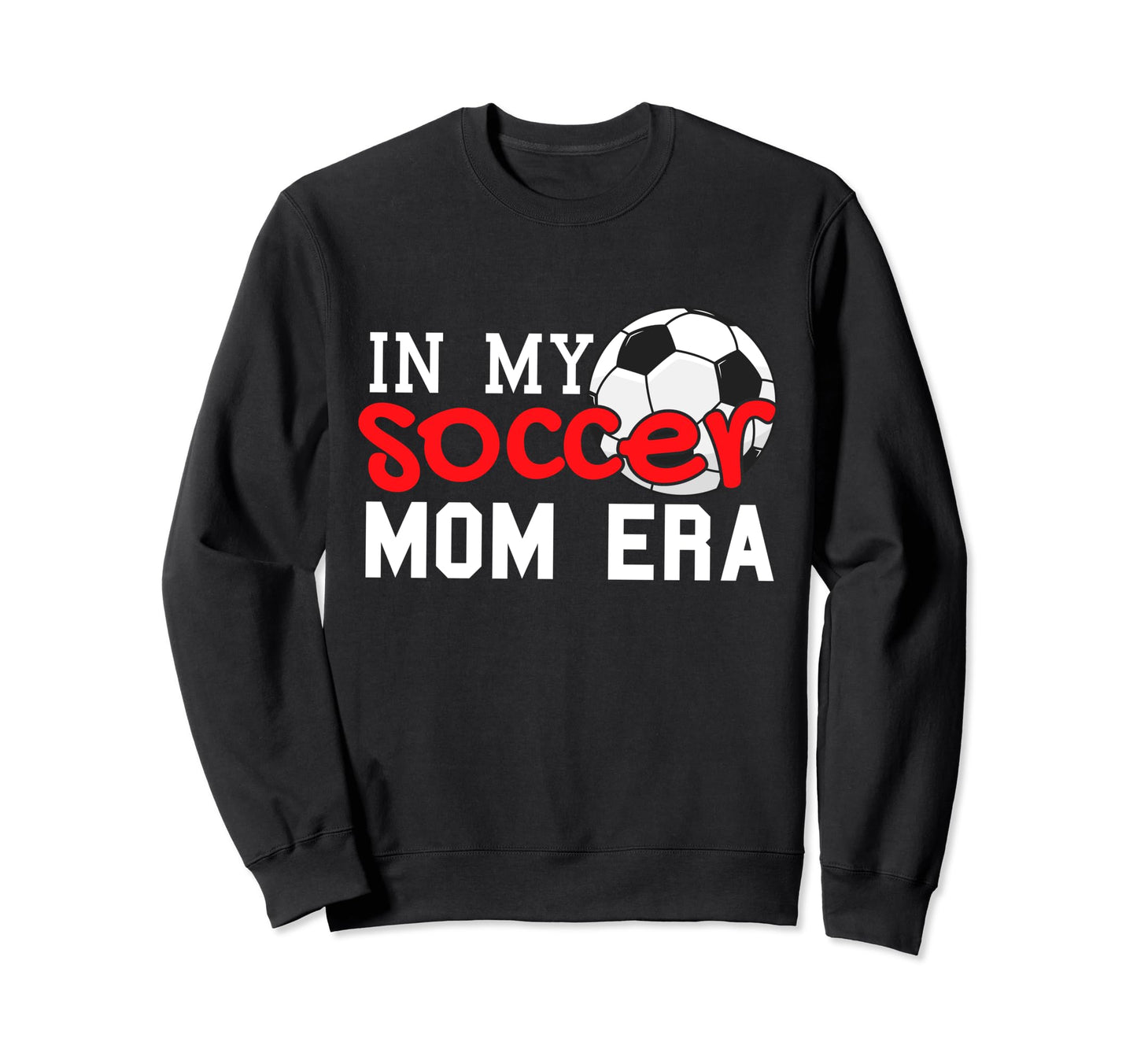 My Soccer Mom Era Funny Soccer Sweatshirt - Casual Everyday Wear Unisex - T-Shirt, Sweatshirt, Hoodie