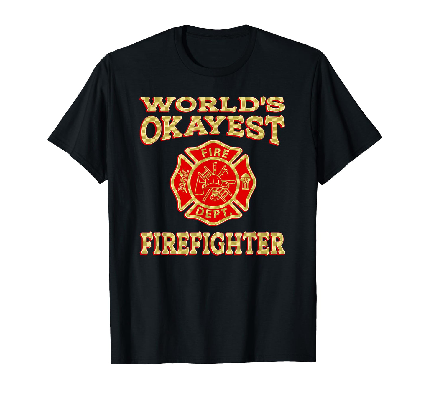 Worlds Okayest Firefighter Fireman T-Shirt - Fun Novelty Design Men Women - T-Shirt, Sweatshirt, Hoodie