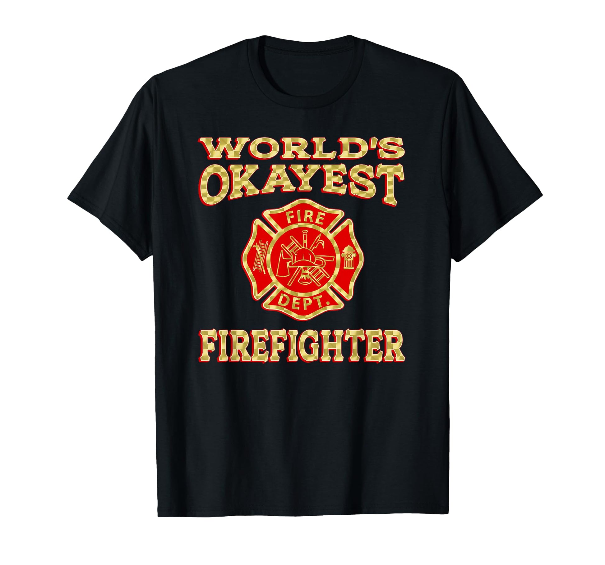 Worlds Okayest Firefighter Fireman T-Shirt - Fun Novelty Design Men Women - T-Shirt, Sweatshirt, Hoodie