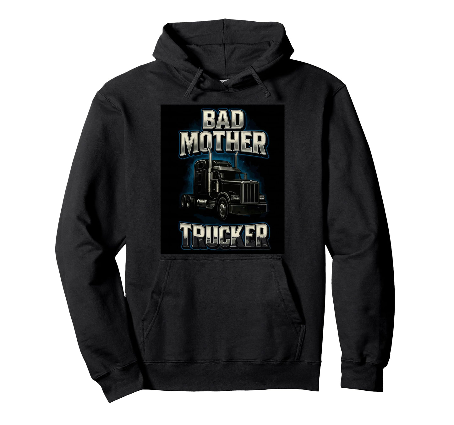 Bad Mother Trucker Funny Truck Driver Hoodie - Trendy Graphic Men Women - T-Shirt, Sweatshirt, Hoodie