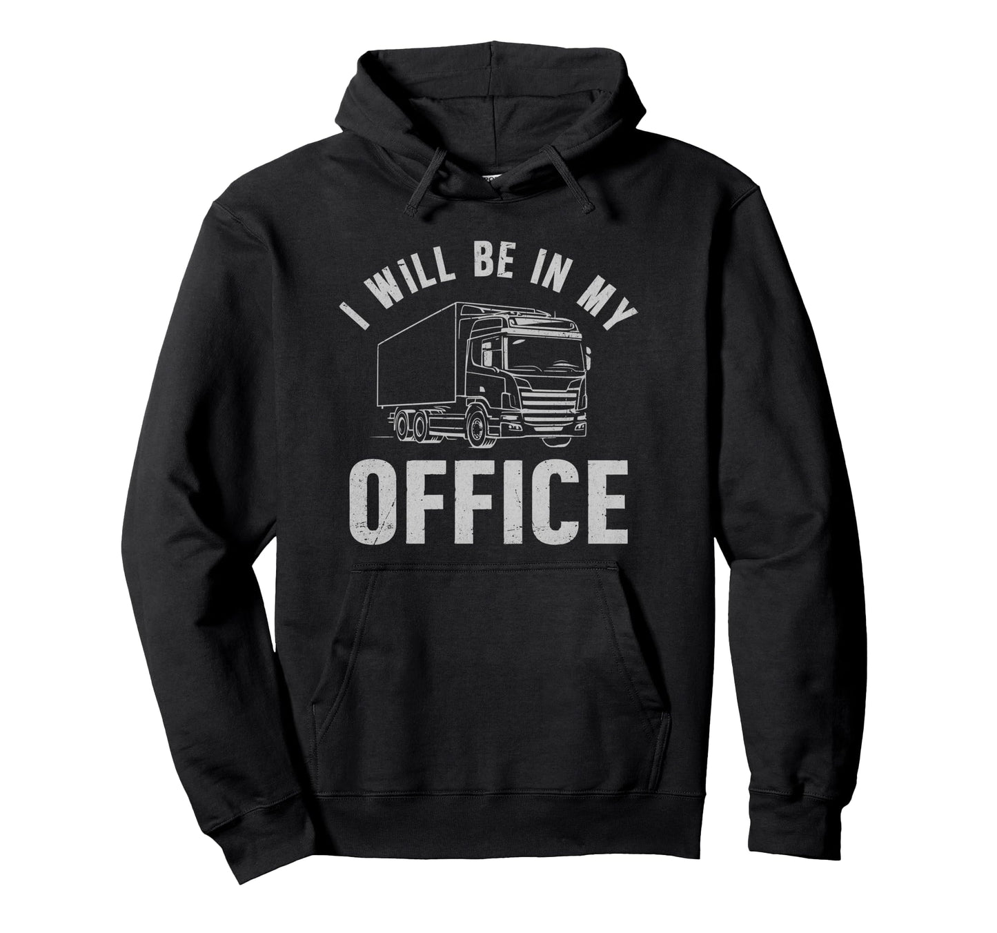 I Will Be My Office Truck Funny Hoodie - Casual Everyday Wear for Adults - T-Shirt, Sweatshirt, Hoodie