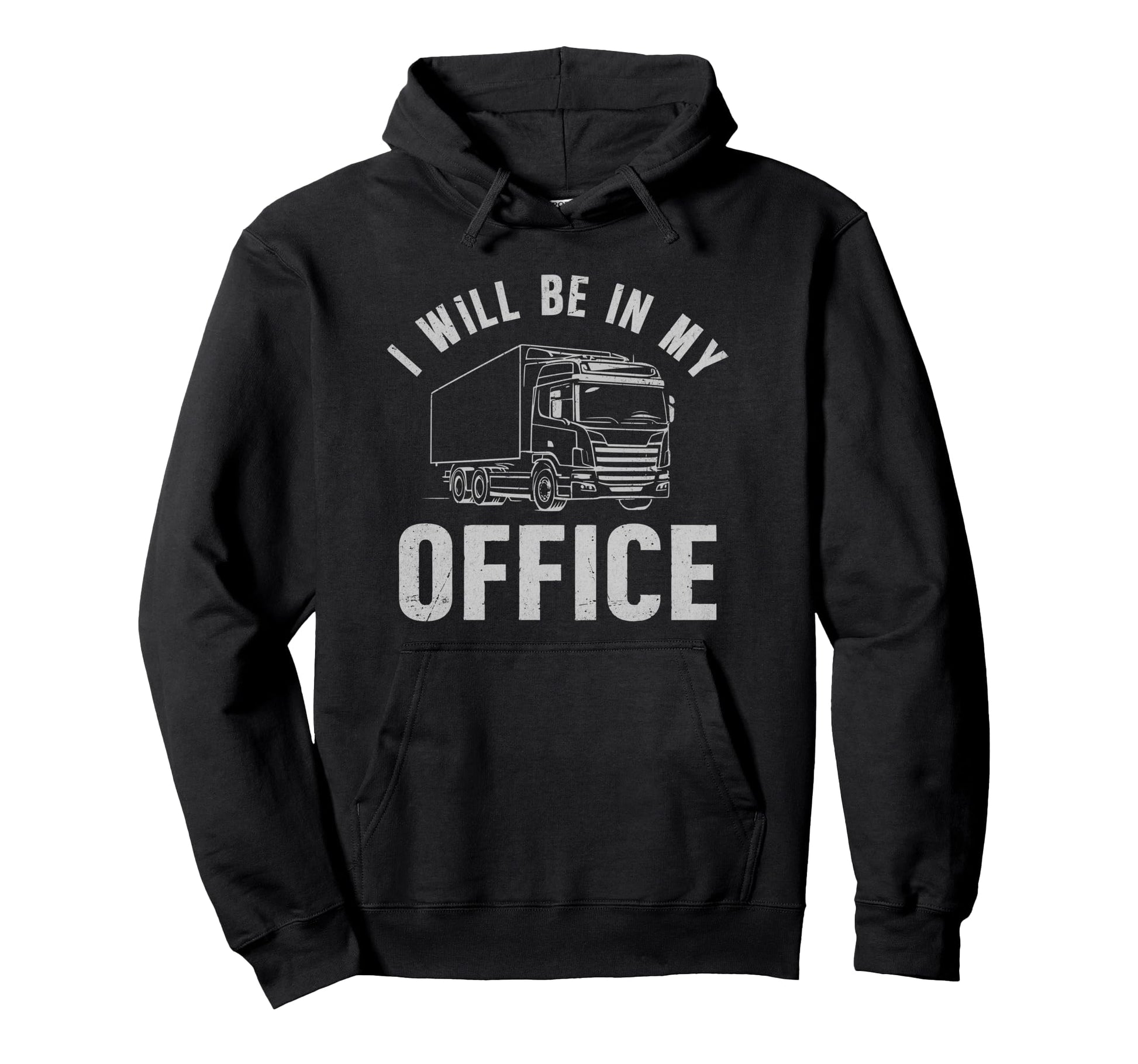 I Will Be My Office Truck Funny Hoodie - Casual Everyday Wear for Adults - T-Shirt, Sweatshirt, Hoodie