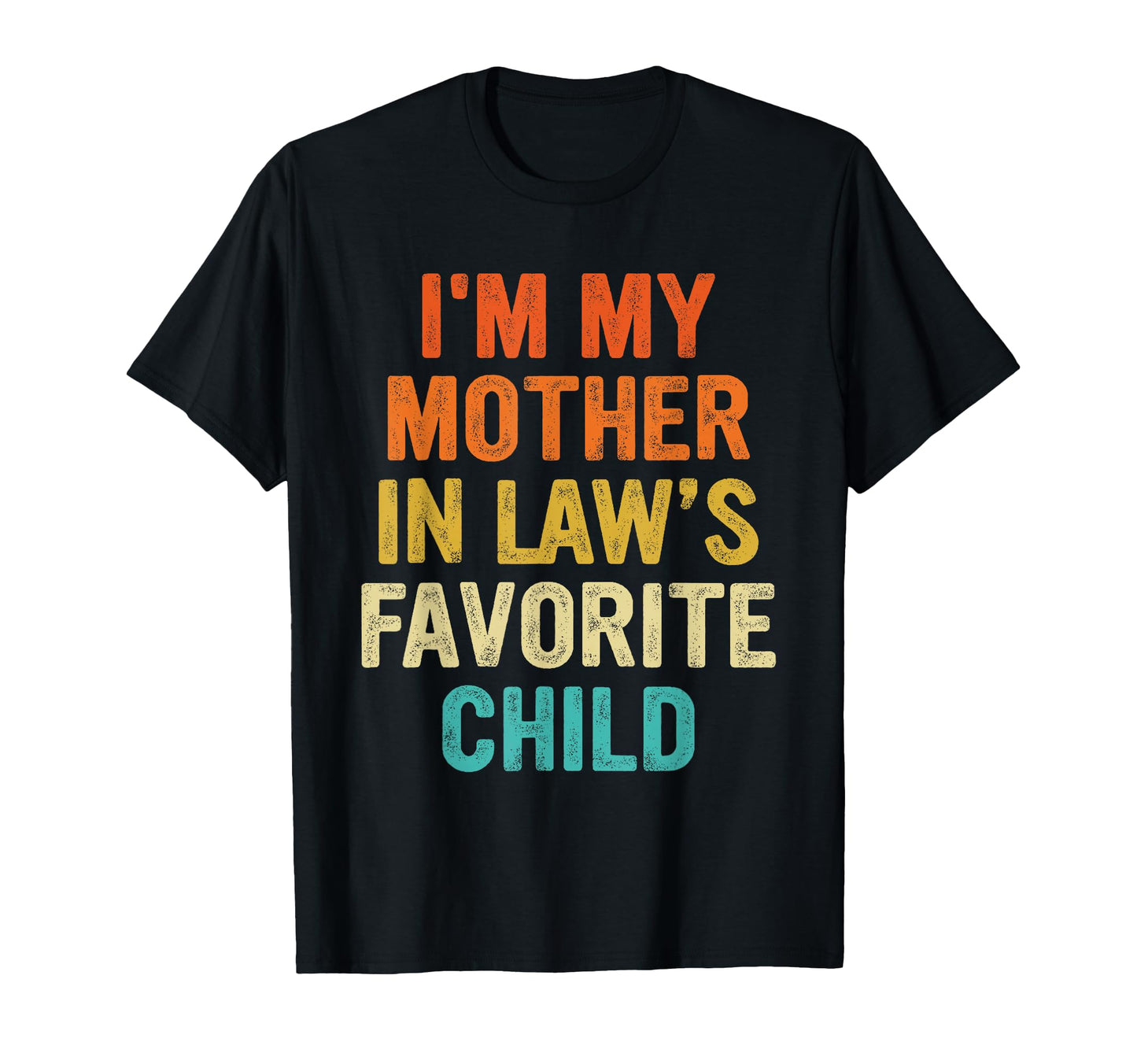 Im My Mother Laws Favorite Child T-Shirt - Novelty Apparel for Adults - T-Shirt, Sweatshirt, Hoodie