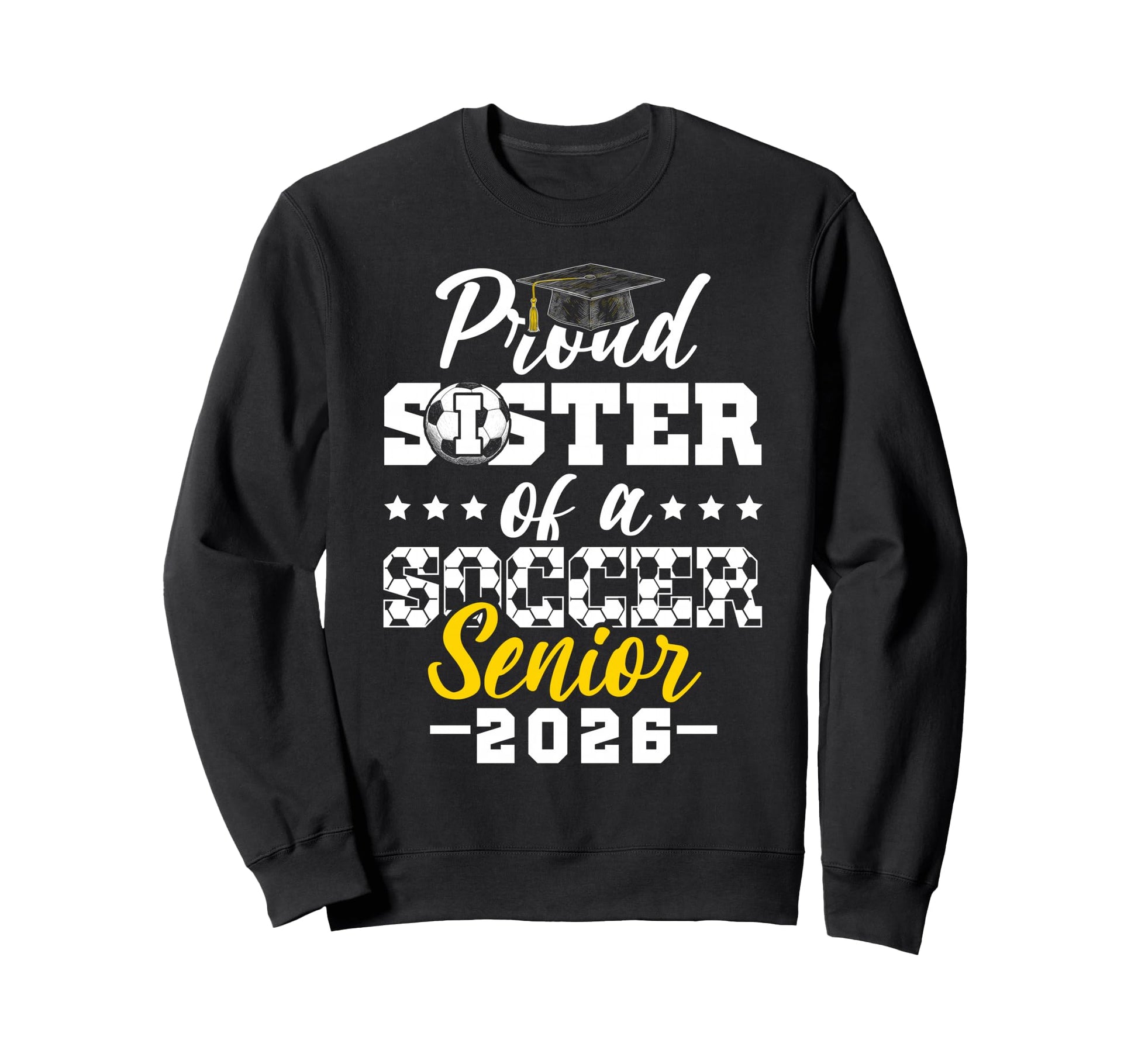 Proud Sister Soccer Senior 2026 Sweatshirt - Novelty Apparel for Adults - T-Shirt, Sweatshirt, Hoodie
