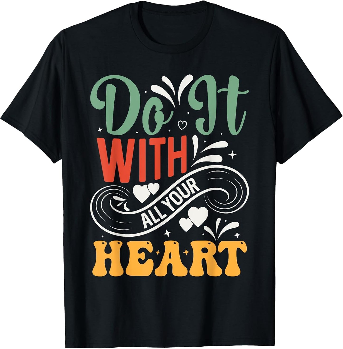 Do it With all Your Heart Unisex T-shirt, Sweatshirt, Hoodie, Long Sleeve Tee - T-Shirt, Sweatshirt, Hoodie