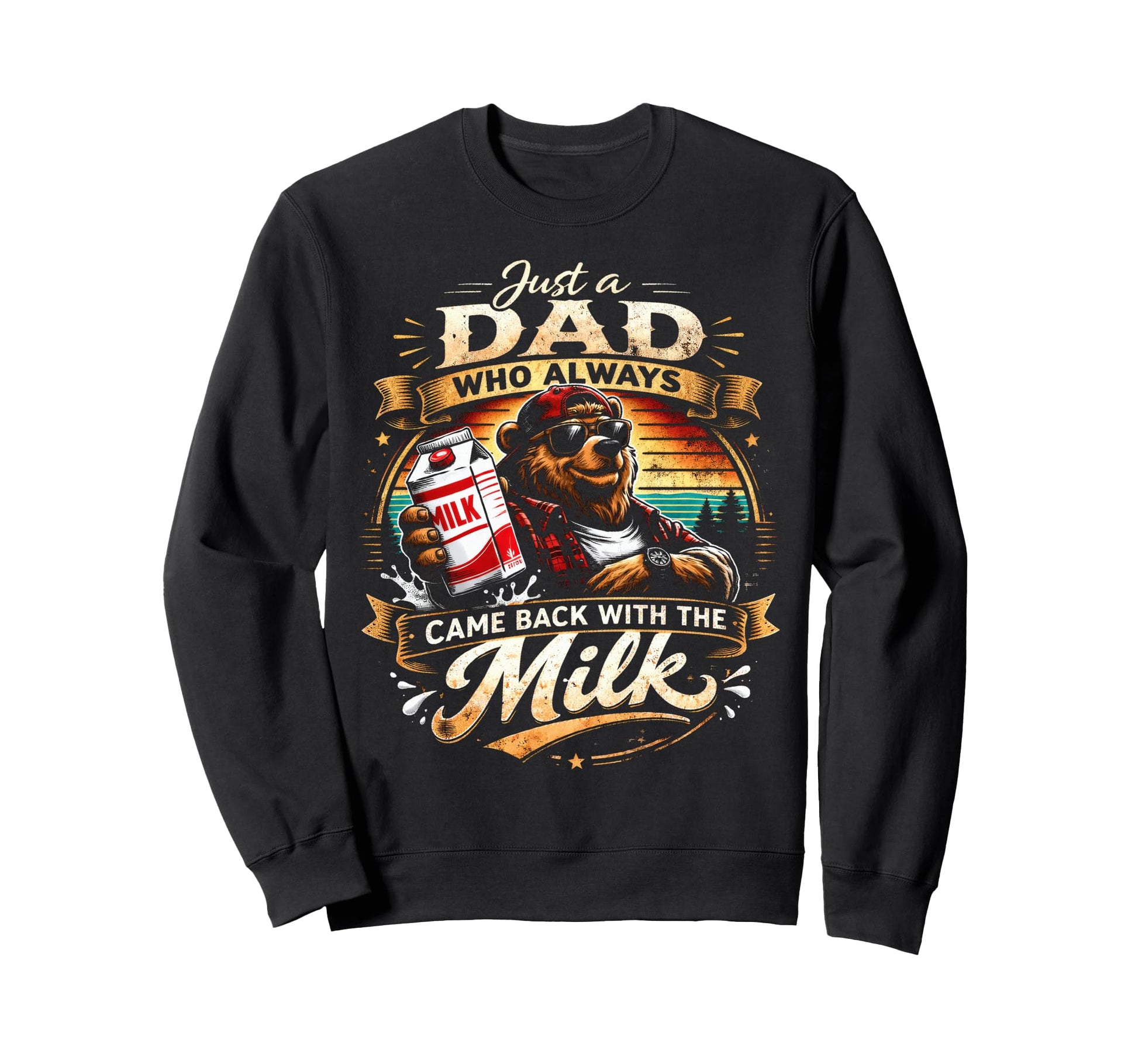 Just Dad Who Always Came Back Milk Sweatshirt - Streetwear Style Men Women - T-Shirt, Sweatshirt, Hoodie
