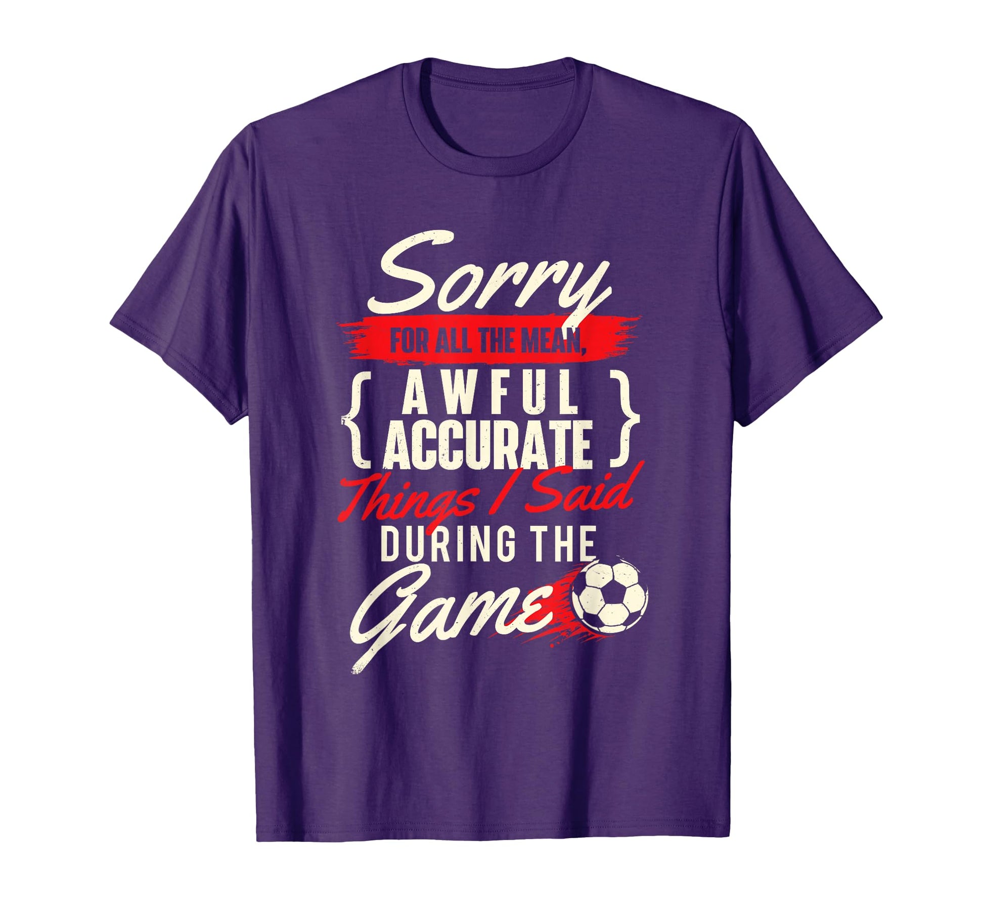 Sorry All Mean Things Soccer Lover T-Shirt - Trendy Graphic for Adults - T-Shirt, Sweatshirt, Hoodie