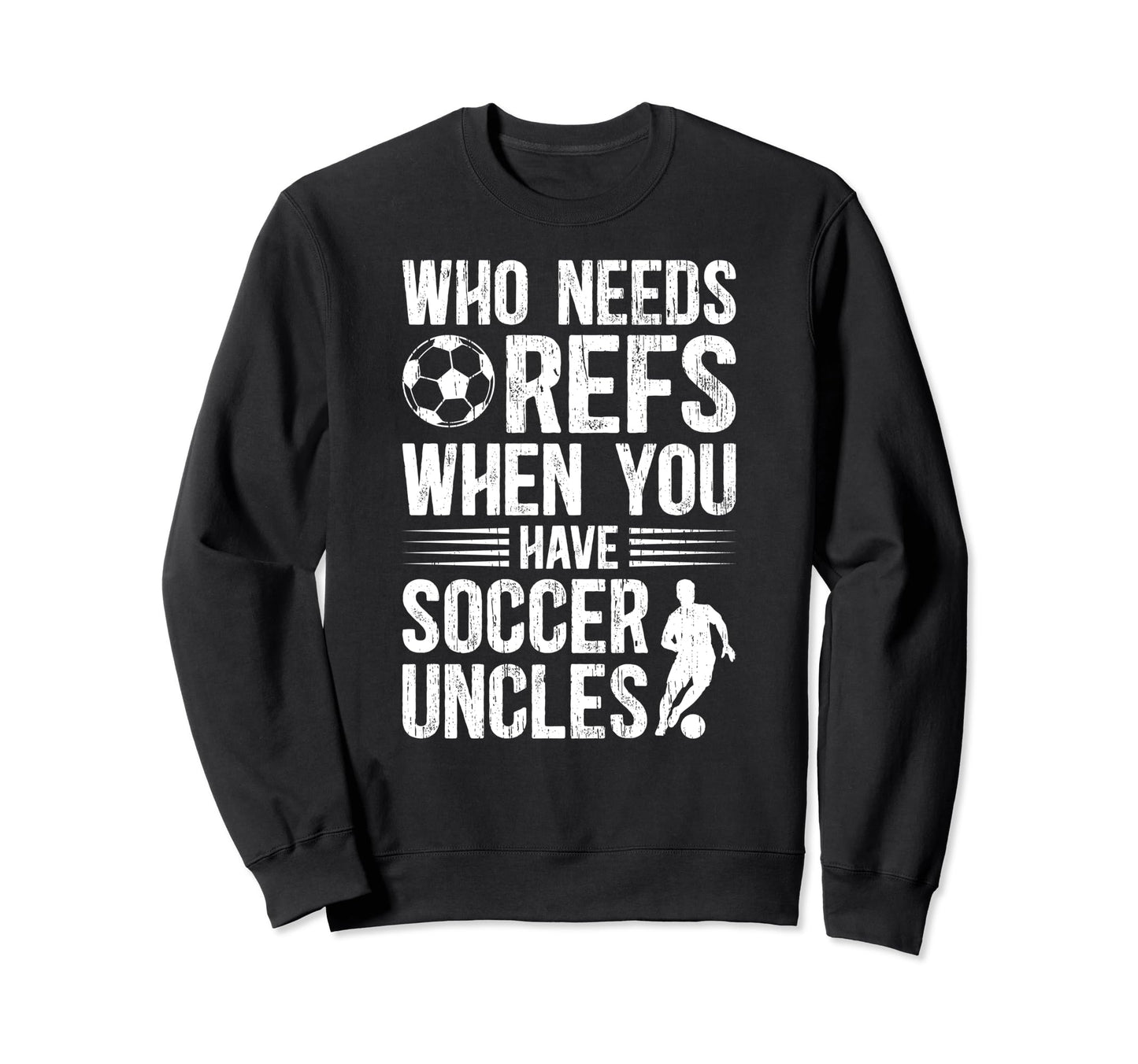Funny Soccer Uncle Soccer Player Sweatshirt - Casual Everyday Wear Unisex - T-Shirt, Sweatshirt, Hoodie