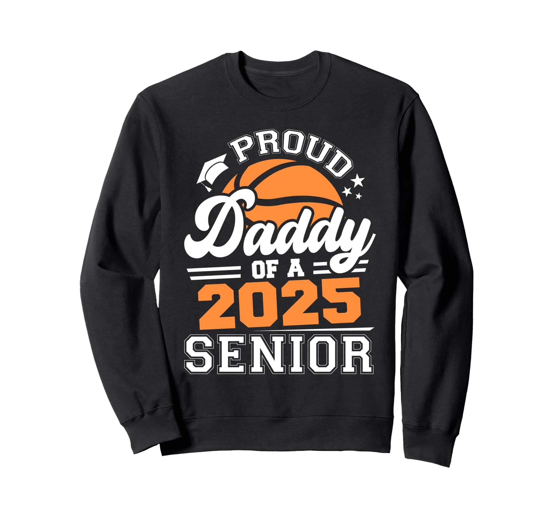 Proud Daddy 2025 Senior Basketball Sweatshirt - Unique Graphic for Adults - T-Shirt, Sweatshirt, Hoodie
