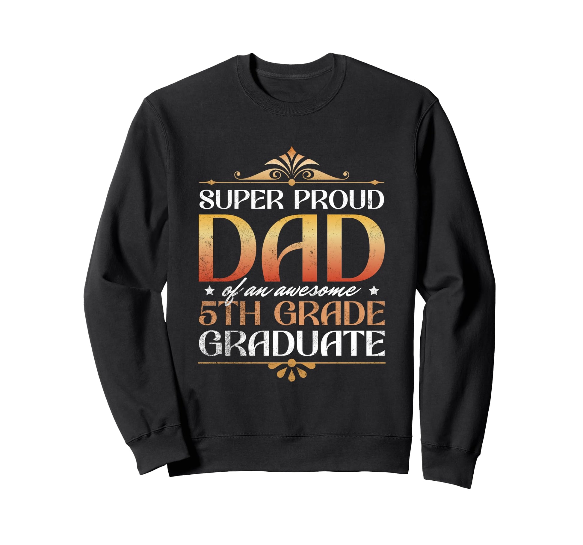 Super Proud Dad Awesome 5Th Grade Sweatshirt - Novelty Apparel Men Women - T-Shirt, Sweatshirt, Hoodie
