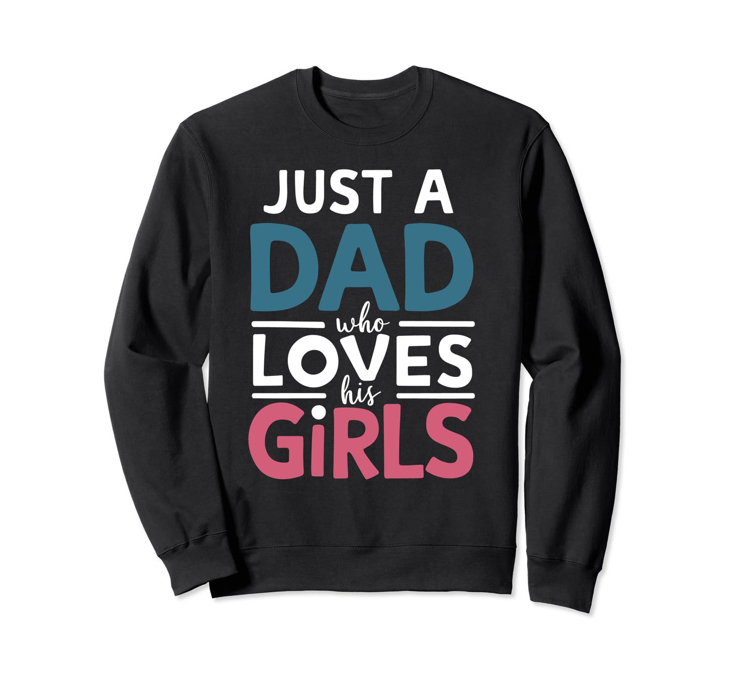 Just Dad Who Loves His Fathers Sweatshirt - Fun Novelty Design for Adults - T-Shirt, Sweatshirt, Hoodie