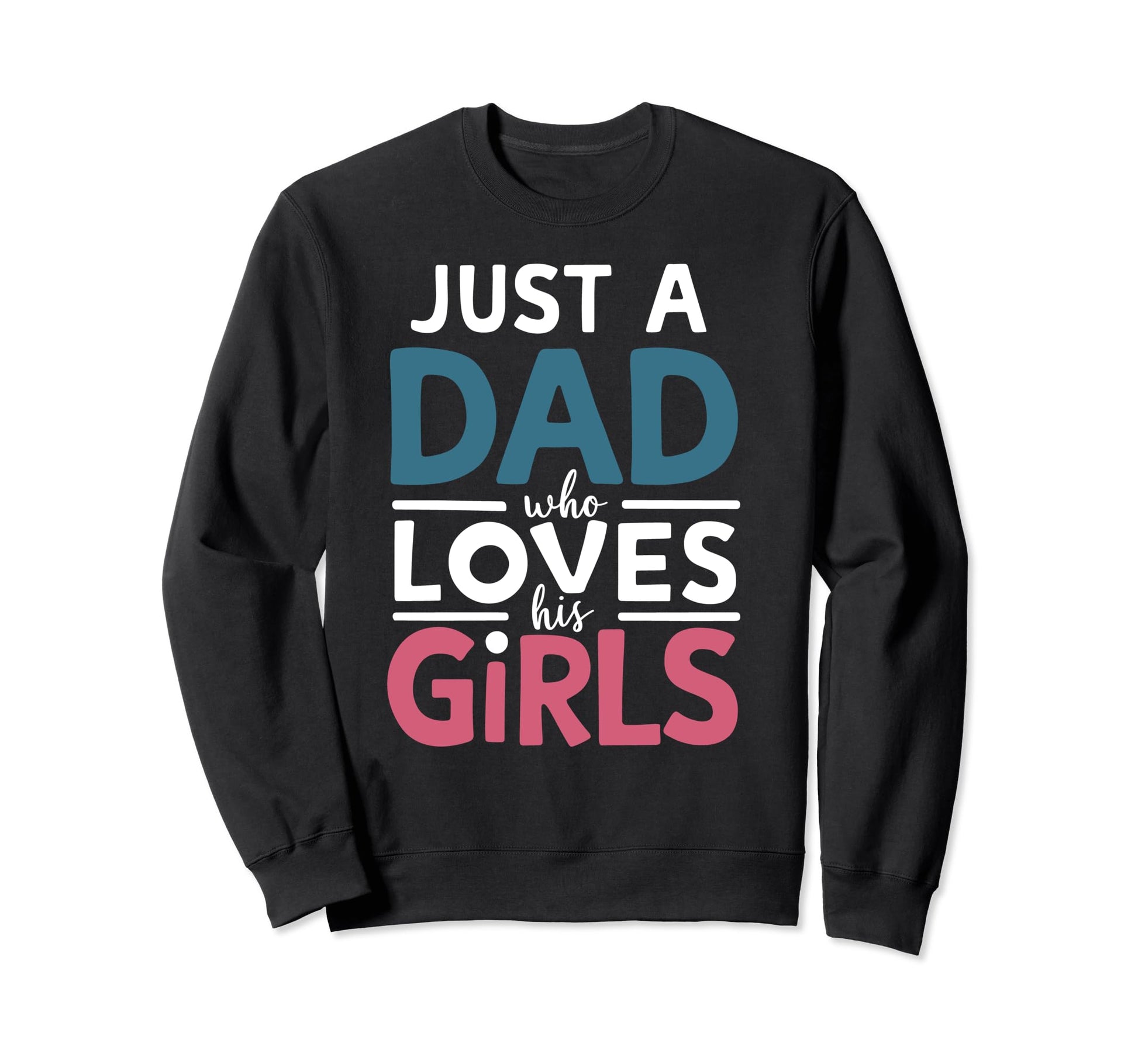 Just Dad Who Loves His Fathers Sweatshirt - Fun Novelty Design for Adults - T-Shirt, Sweatshirt, Hoodie