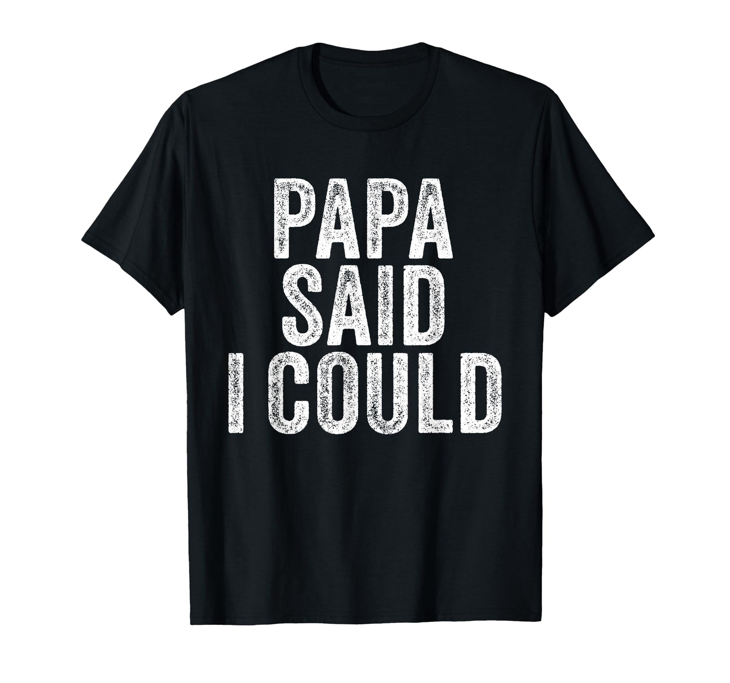 Papa Said I Could Funny Grandchild T-Shirt - Fun Novelty Design Unisex - T-Shirt, Sweatshirt, Hoodie