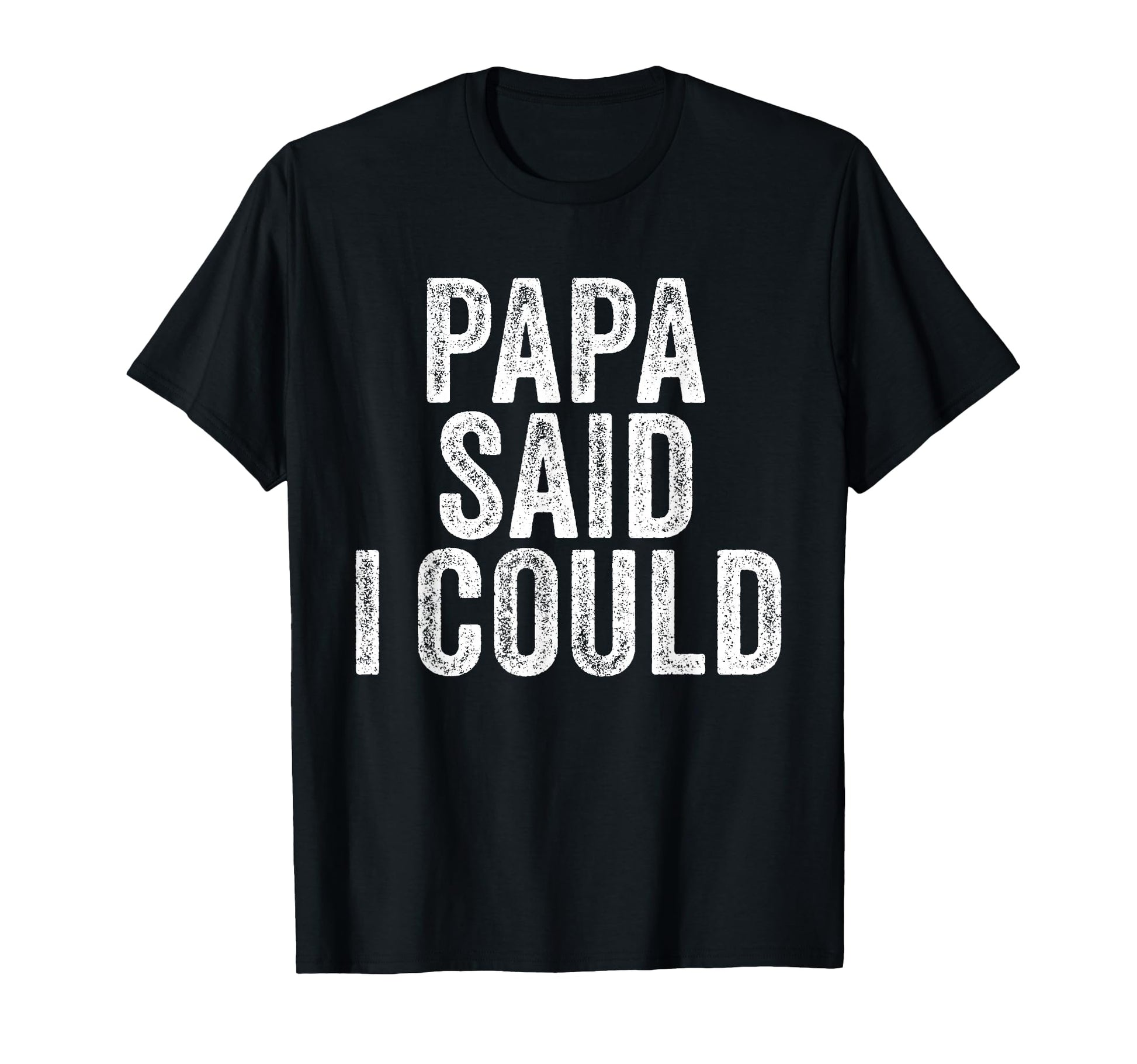 Papa Said I Could Funny Grandchild T-Shirt - Fun Novelty Design Unisex - T-Shirt, Sweatshirt, Hoodie