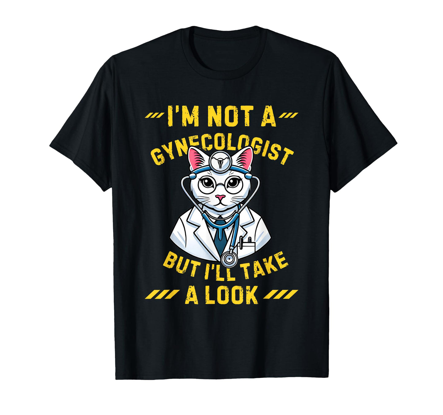 Im Not Gynecologist Cat Gynecologist T-Shirt - Custom Art Print Unisex - T-Shirt, Sweatshirt, Hoodie