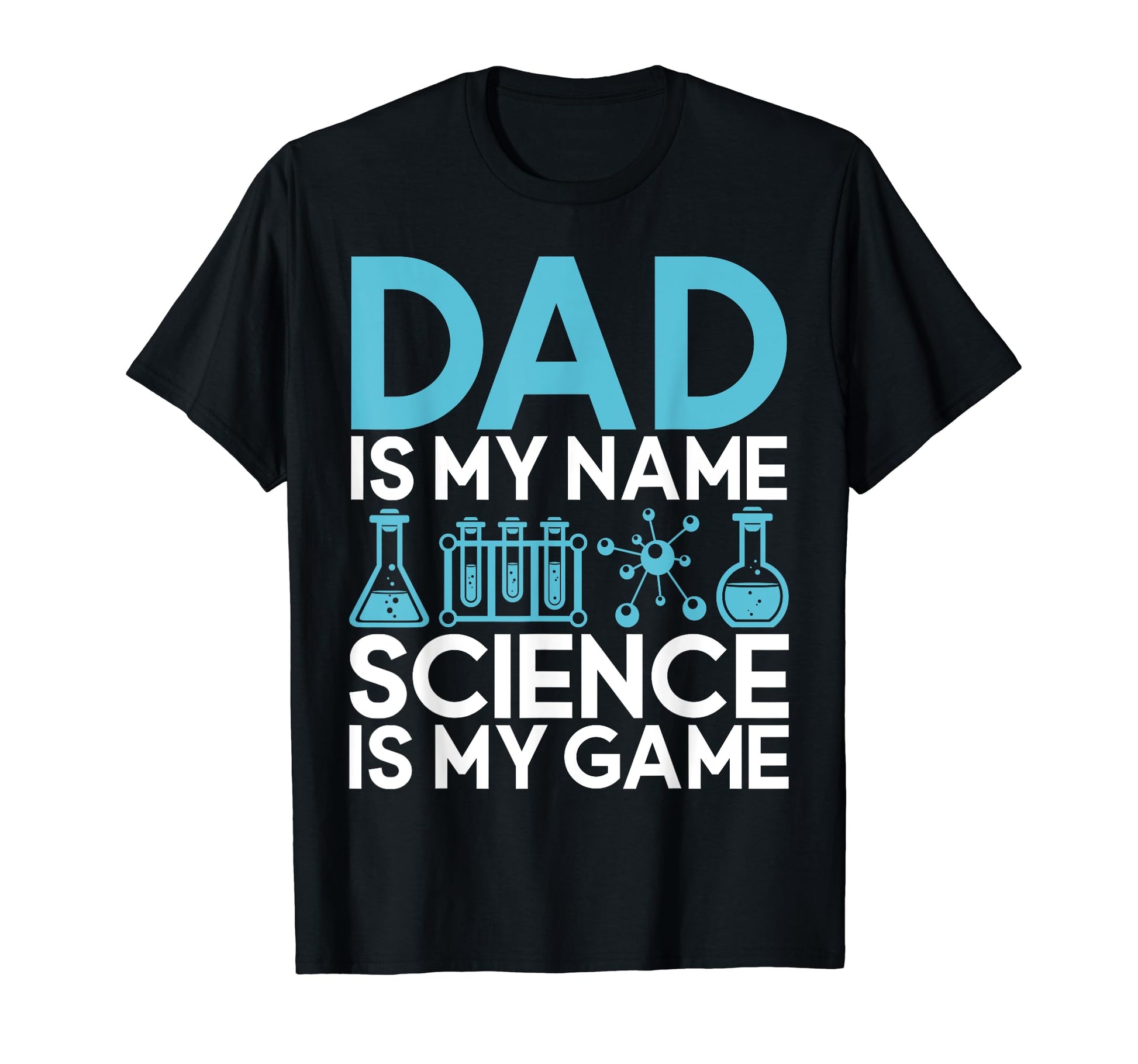 Dad Is My Name Science Is My Game T-Shirt - Streetwear Style for Adults - T-Shirt, Sweatshirt, Hoodie