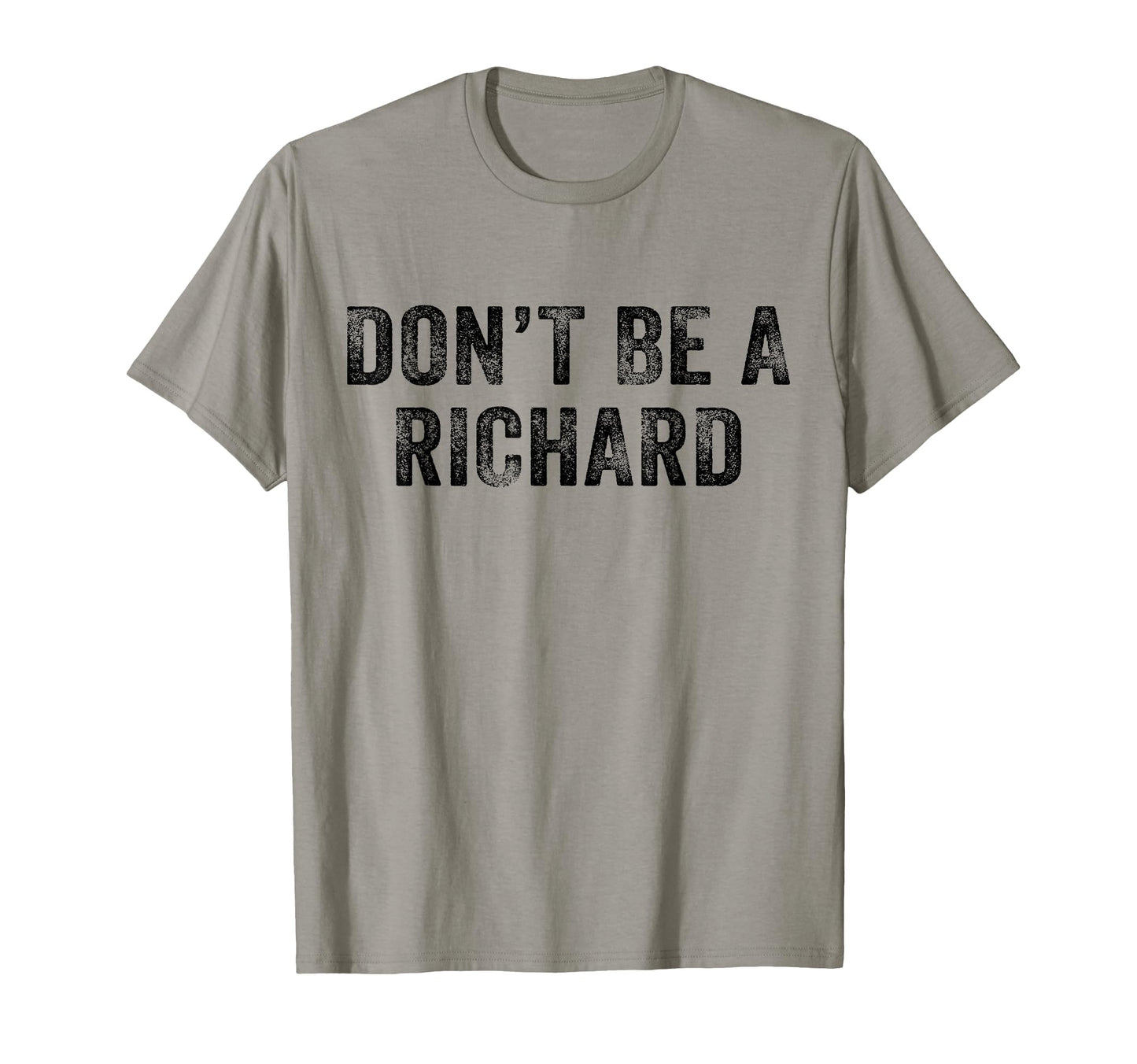 Dont Be Richard Funny Phrase Joke T-Shirt - Casual Everyday Wear Men Women - T-Shirt, Sweatshirt, Hoodie