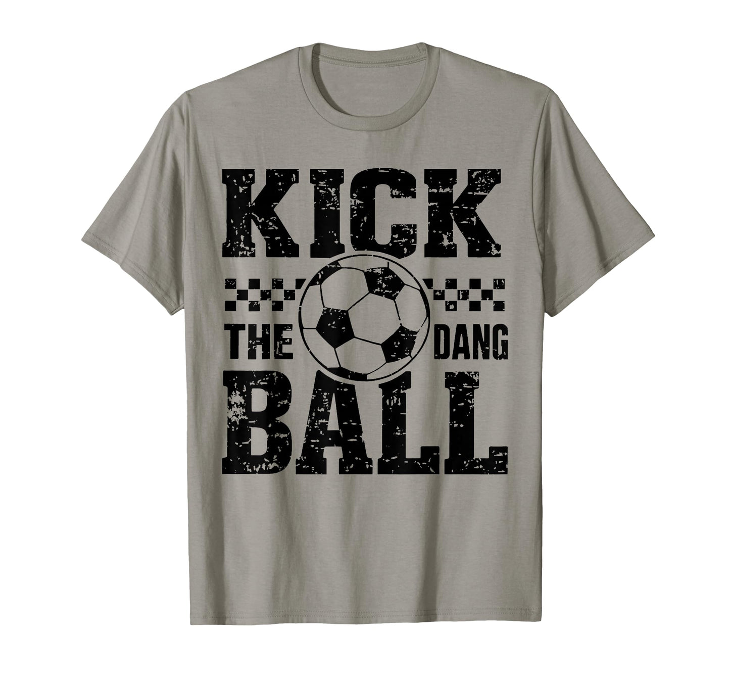 Kick Dang Ball Funny Soccer Game Day Soccer T-Shirt - Graphic Print Unisex - T-Shirt, Sweatshirt, Hoodie