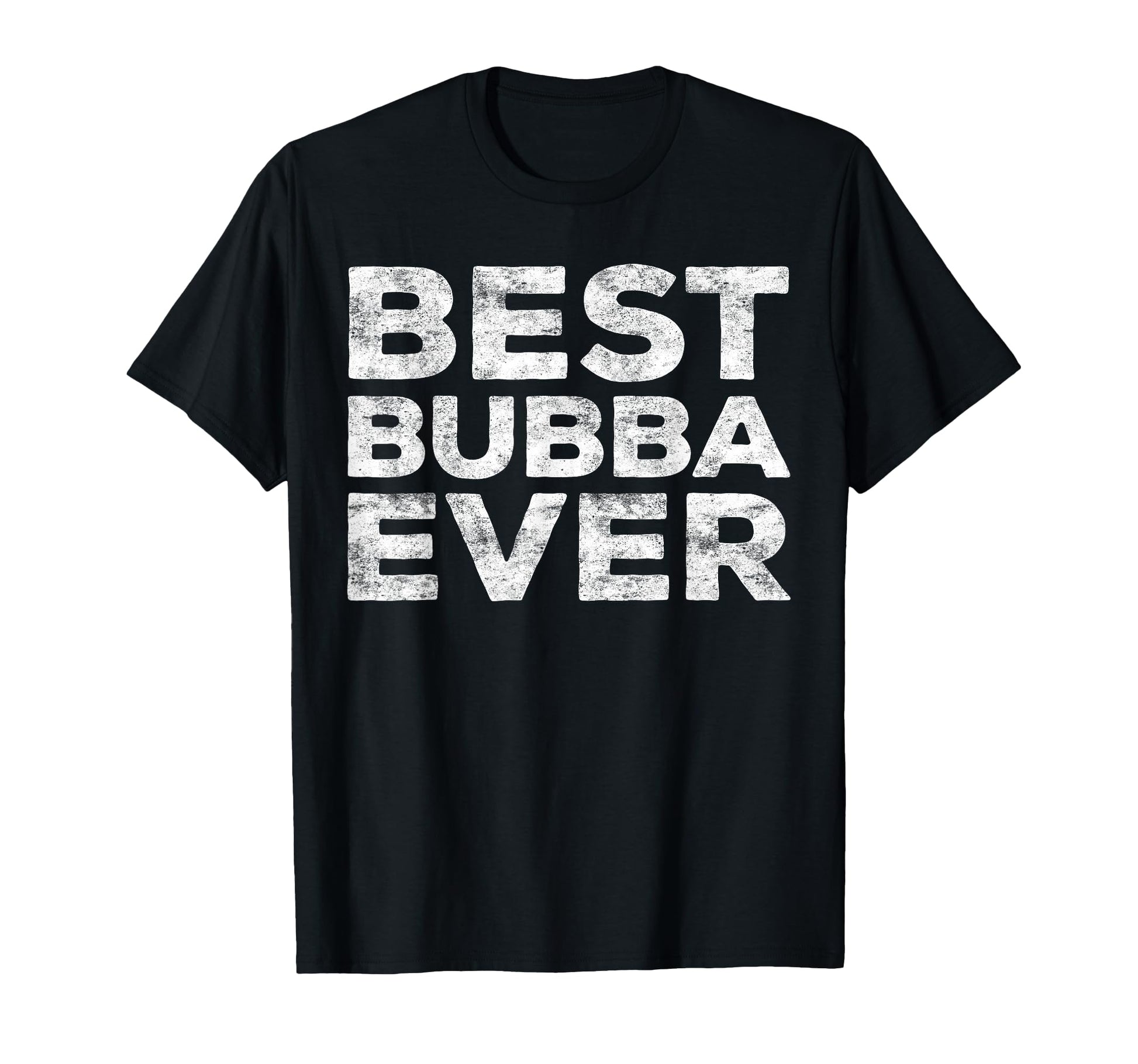 Best Bubba Ever Brother T-Shirt - Fun Novelty Design Men Women - T-Shirt, Sweatshirt, Hoodie