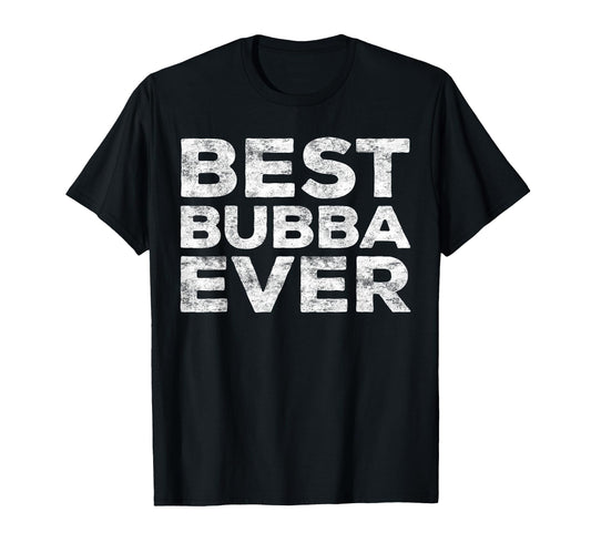 Best Bubba Ever Brother T-Shirt - Fun Novelty Design Men Women - T-Shirt, Sweatshirt, Hoodie