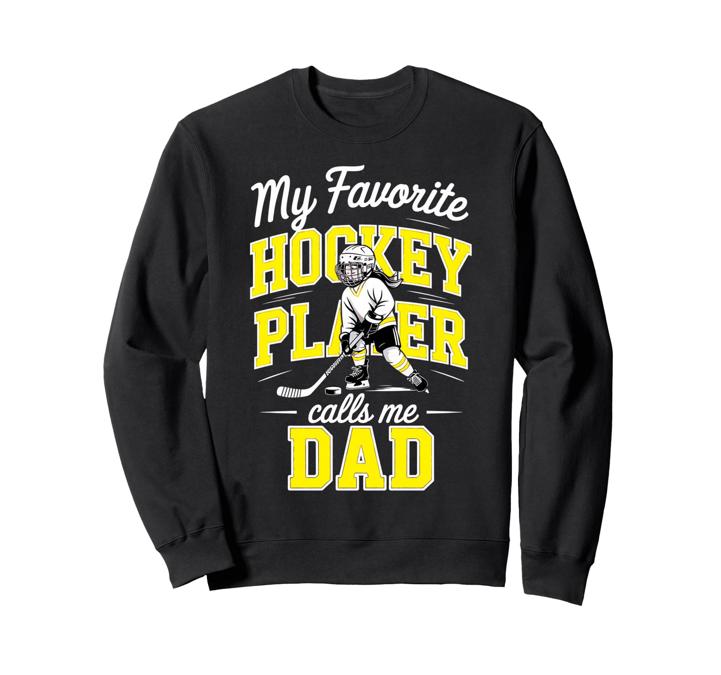 Hockey Dad My Favorite Player Calls Sweatshirt - Fun Novelty Design Unisex - T-Shirt, Sweatshirt, Hoodie