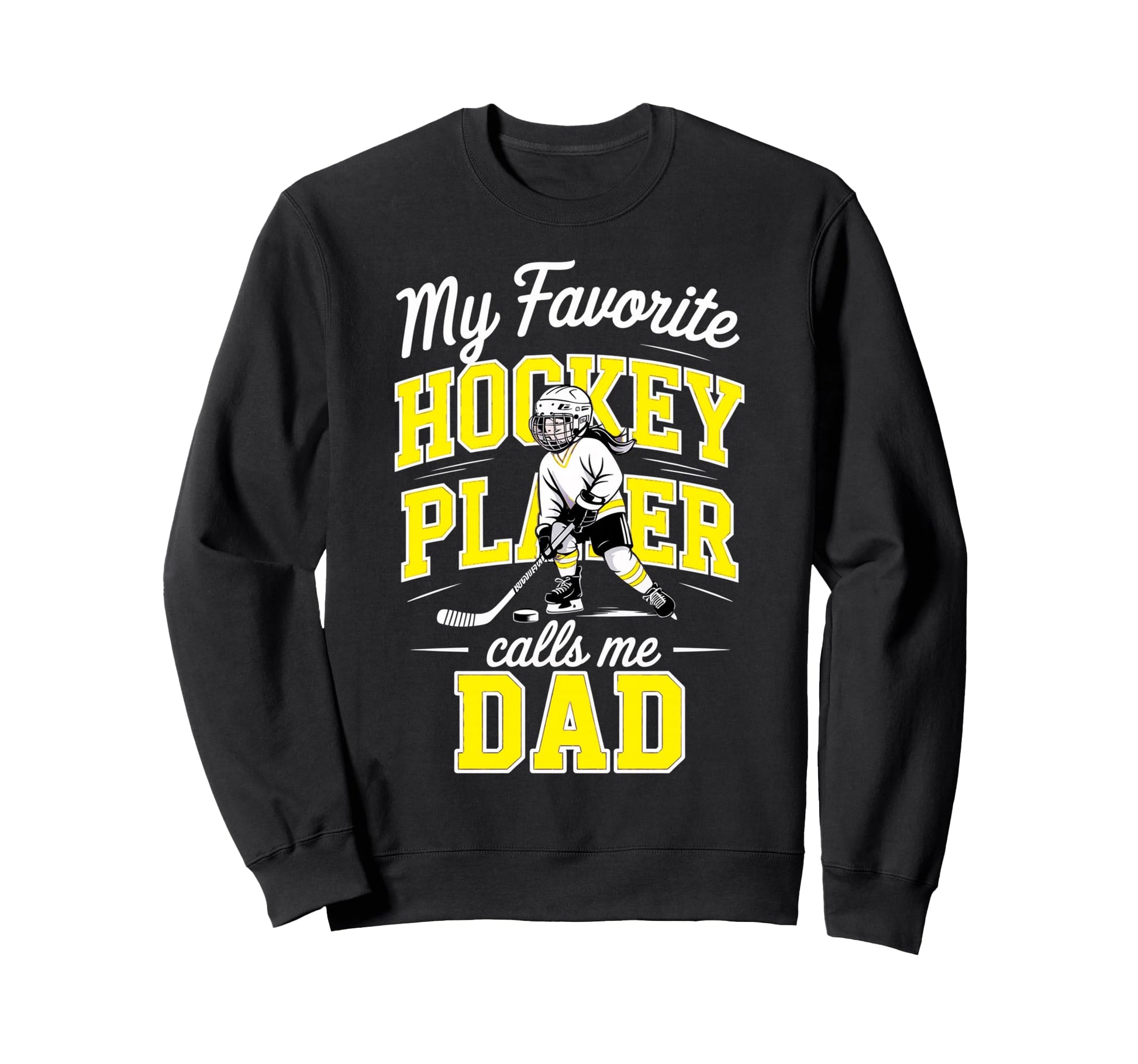 Hockey Dad My Favorite Player Calls Sweatshirt - Fun Novelty Design Unisex - T-Shirt, Sweatshirt, Hoodie