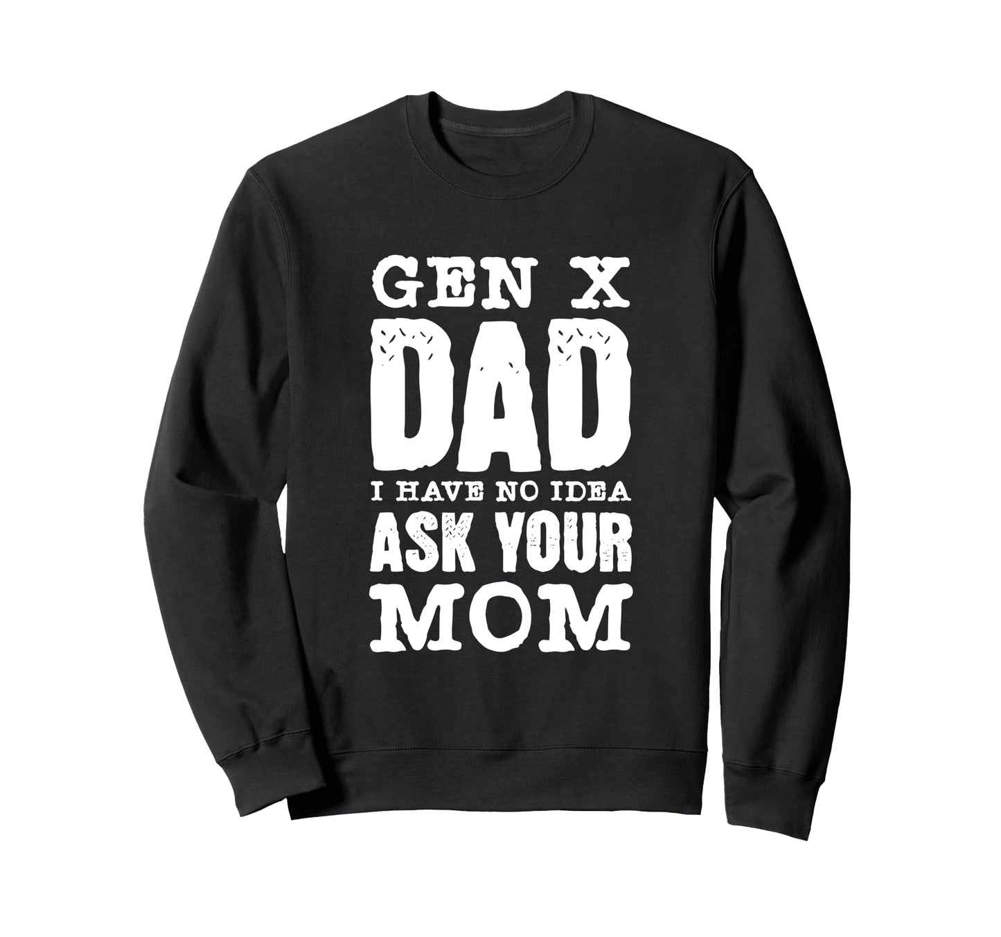 Gen X Dad Joke Sarcastic Distressed Sweatshirt - Novelty Apparel Men Women - T-Shirt, Sweatshirt, Hoodie