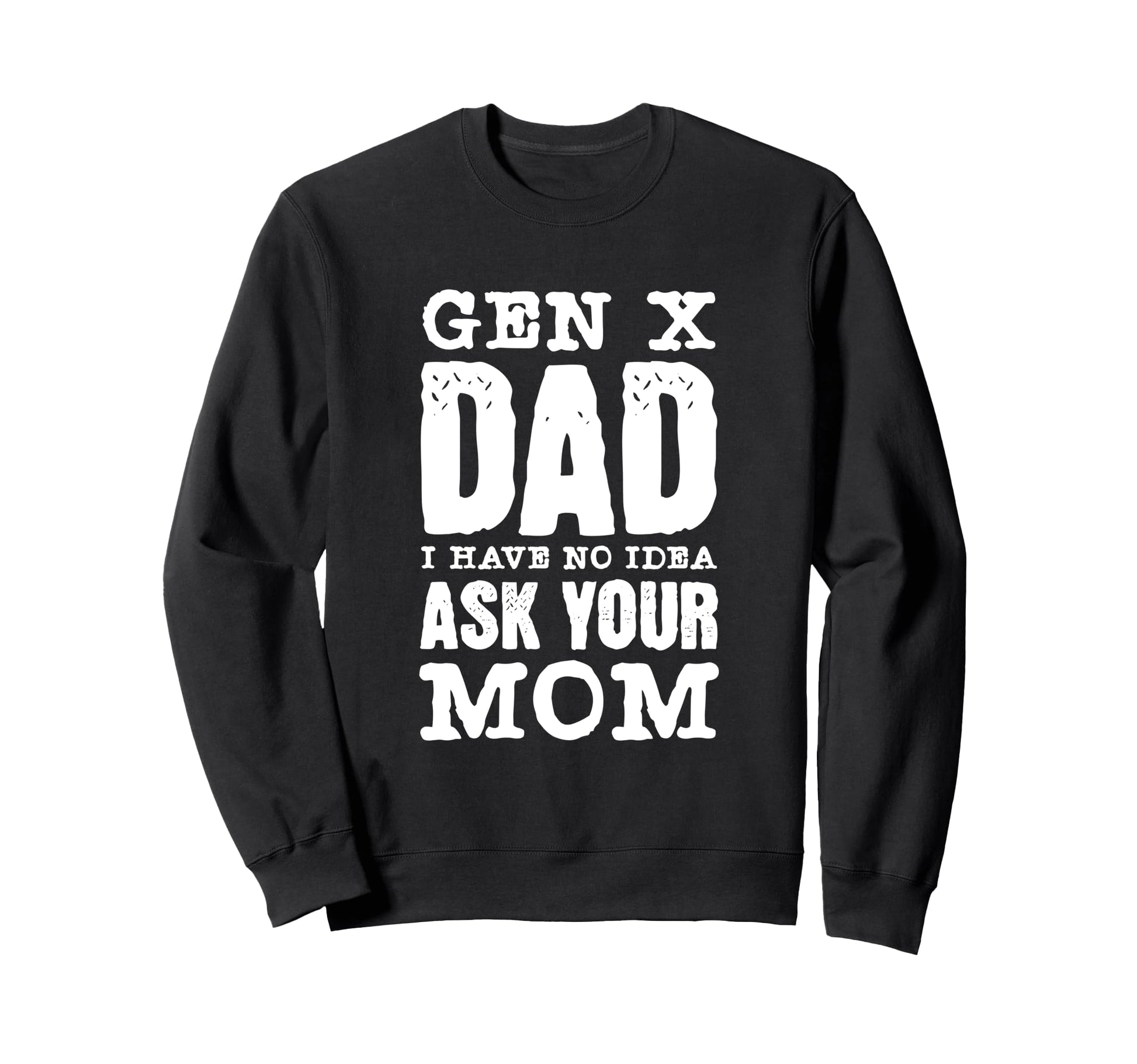Gen X Dad Joke Sarcastic Distressed Sweatshirt - Novelty Apparel Men Women - T-Shirt, Sweatshirt, Hoodie