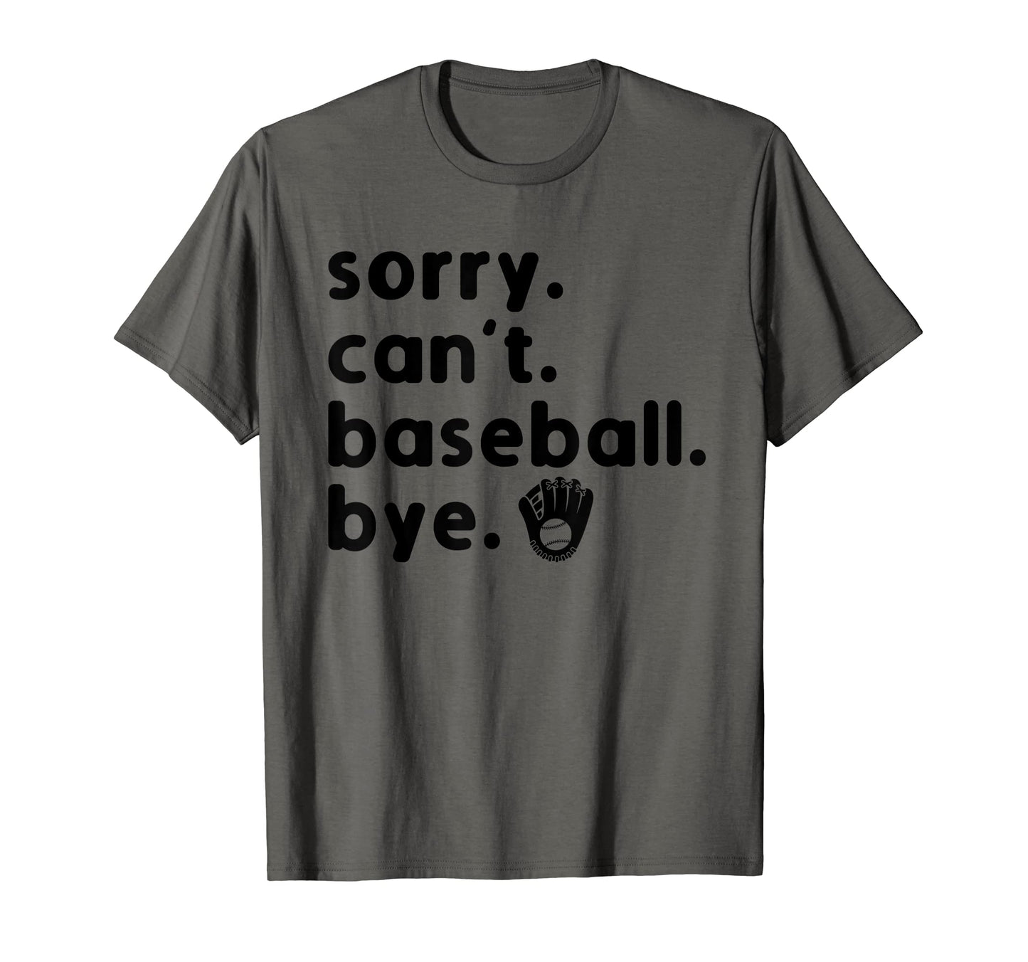 Sorry Cant Baseball Bye Sorry Cant T-Shirt - Novelty Apparel Men Women - T-Shirt, Sweatshirt, Hoodie