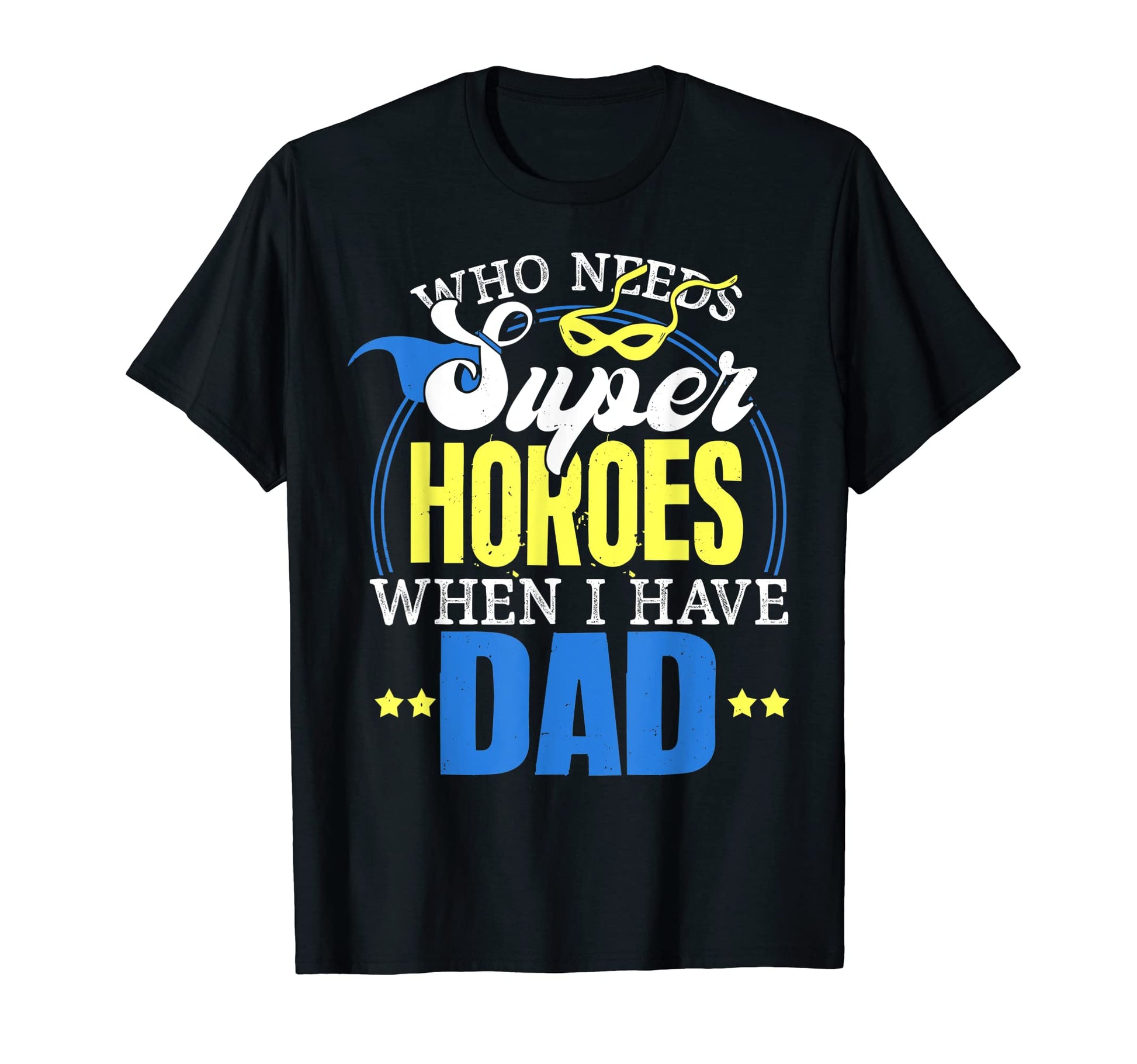 Who Needs Superheroes When I Have T-Shirt - Casual Everyday Wear Unisex - T-Shirt, Sweatshirt, Hoodie