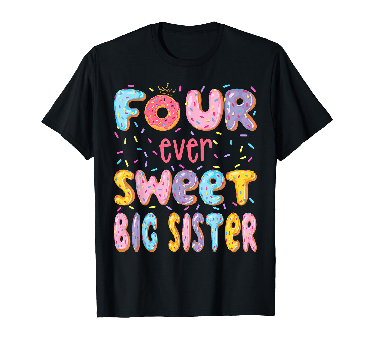 Four Ever Sweet Big Sister 4Th T-Shirt - Fun Novelty Design Men Women - T-Shirt, Sweatshirt, Hoodie
