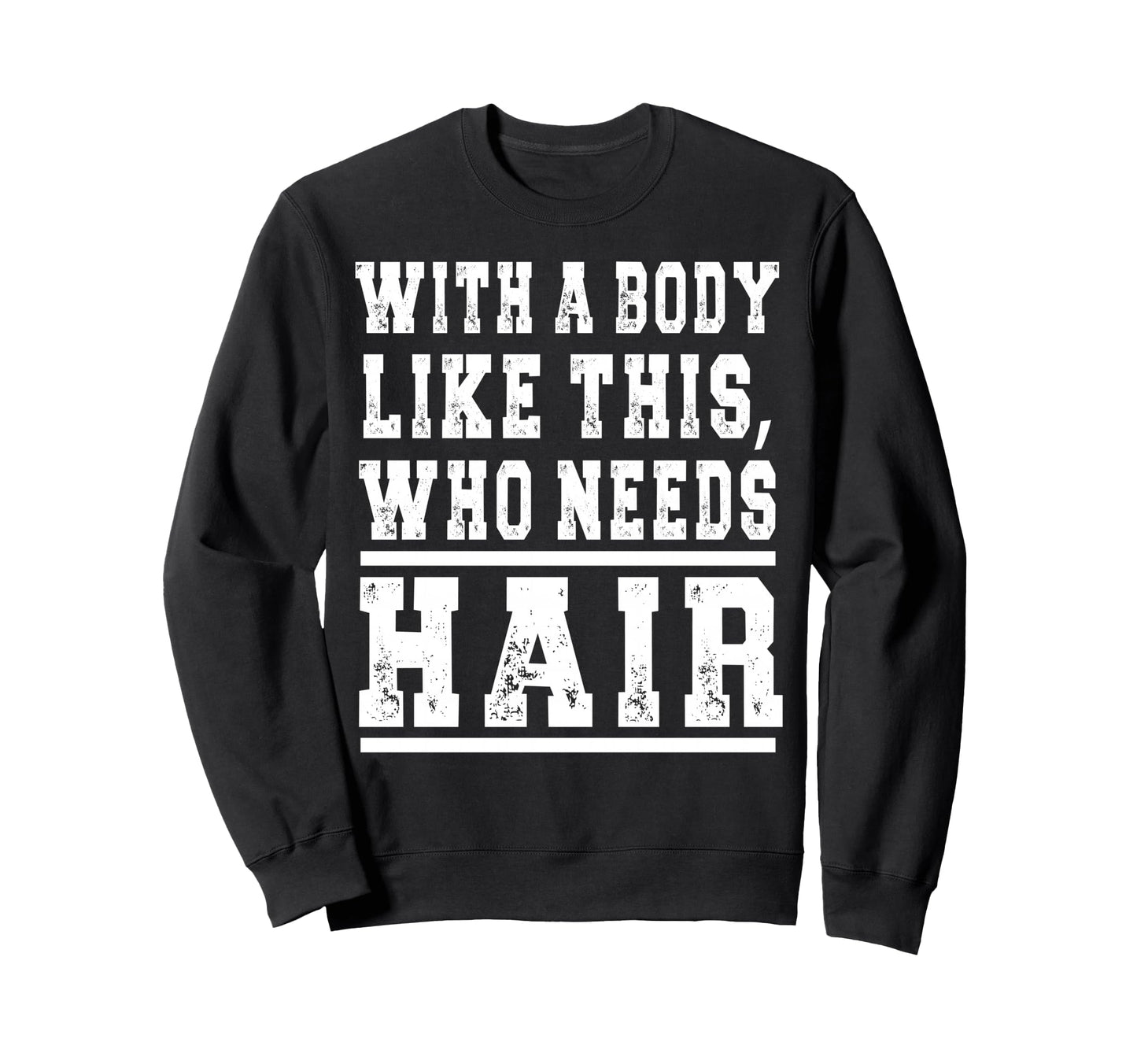Funny Bald Gym Body Like This Sweatshirt - Casual Everyday Wear Men Women - T-Shirt, Sweatshirt, Hoodie