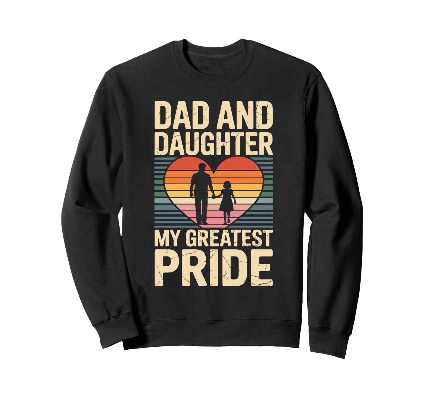 Dad And Daughter My Greatest Pride Sweatshirt - Trendy Graphic Unisex - T-Shirt, Sweatshirt, Hoodie