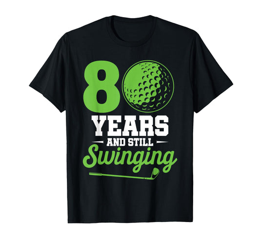 80 Years And Still Swinging Golf 80Th T-Shirt - Trendy Graphic Unisex - T-Shirt, Sweatshirt, Hoodie