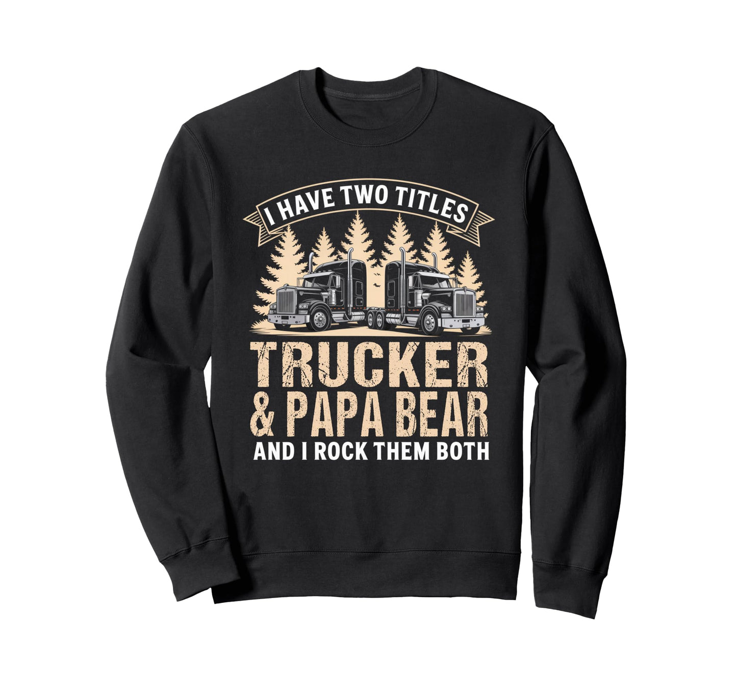 Big Rig Semi Truck Papa Bear Proud Sweatshirt - Custom Art Print Unisex - T-Shirt, Sweatshirt, Hoodie