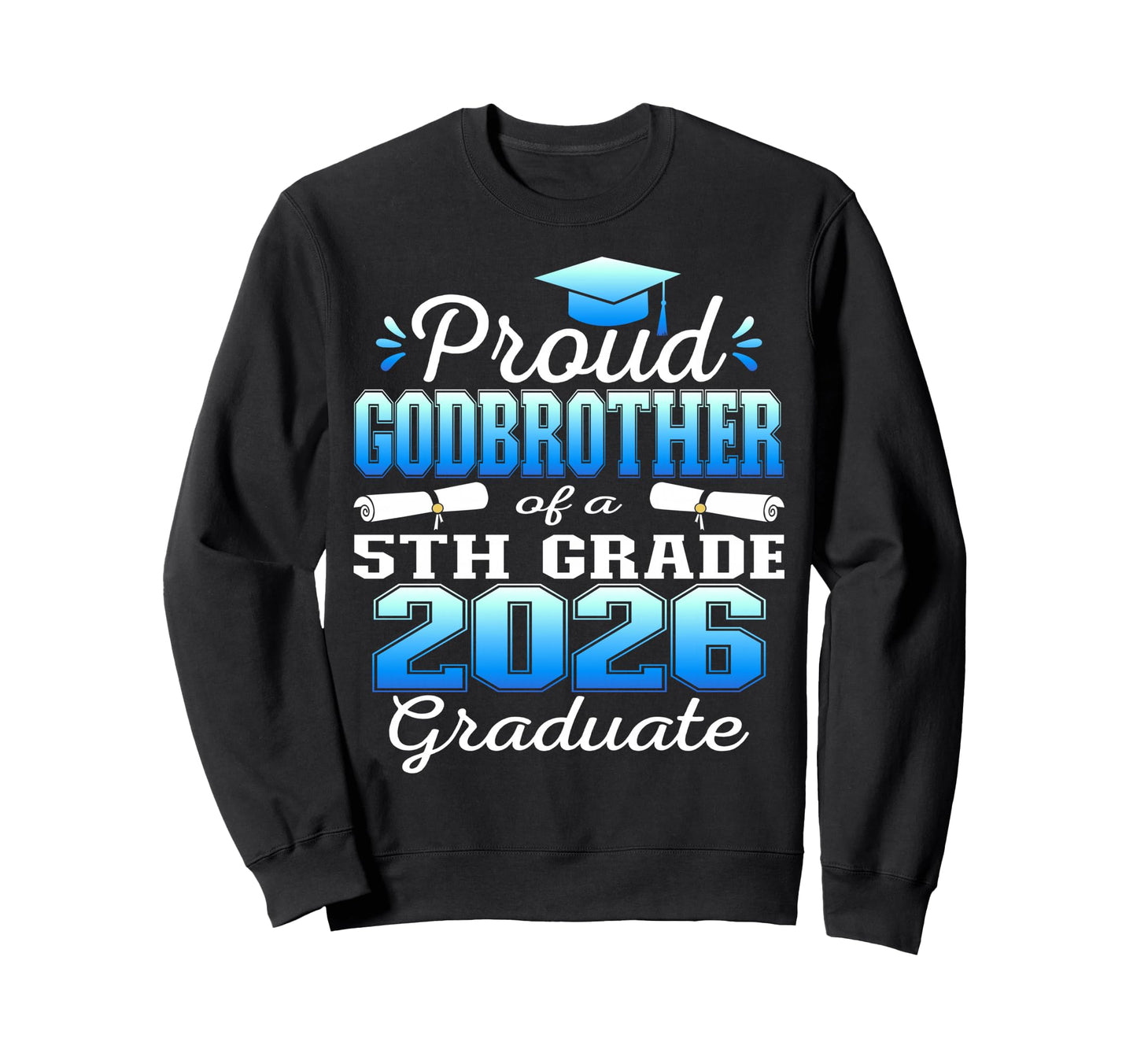 Proud Godbrother 5Th Grade Graduate Sweatshirt - Streetwear Style Unisex - T-Shirt, Sweatshirt, Hoodie