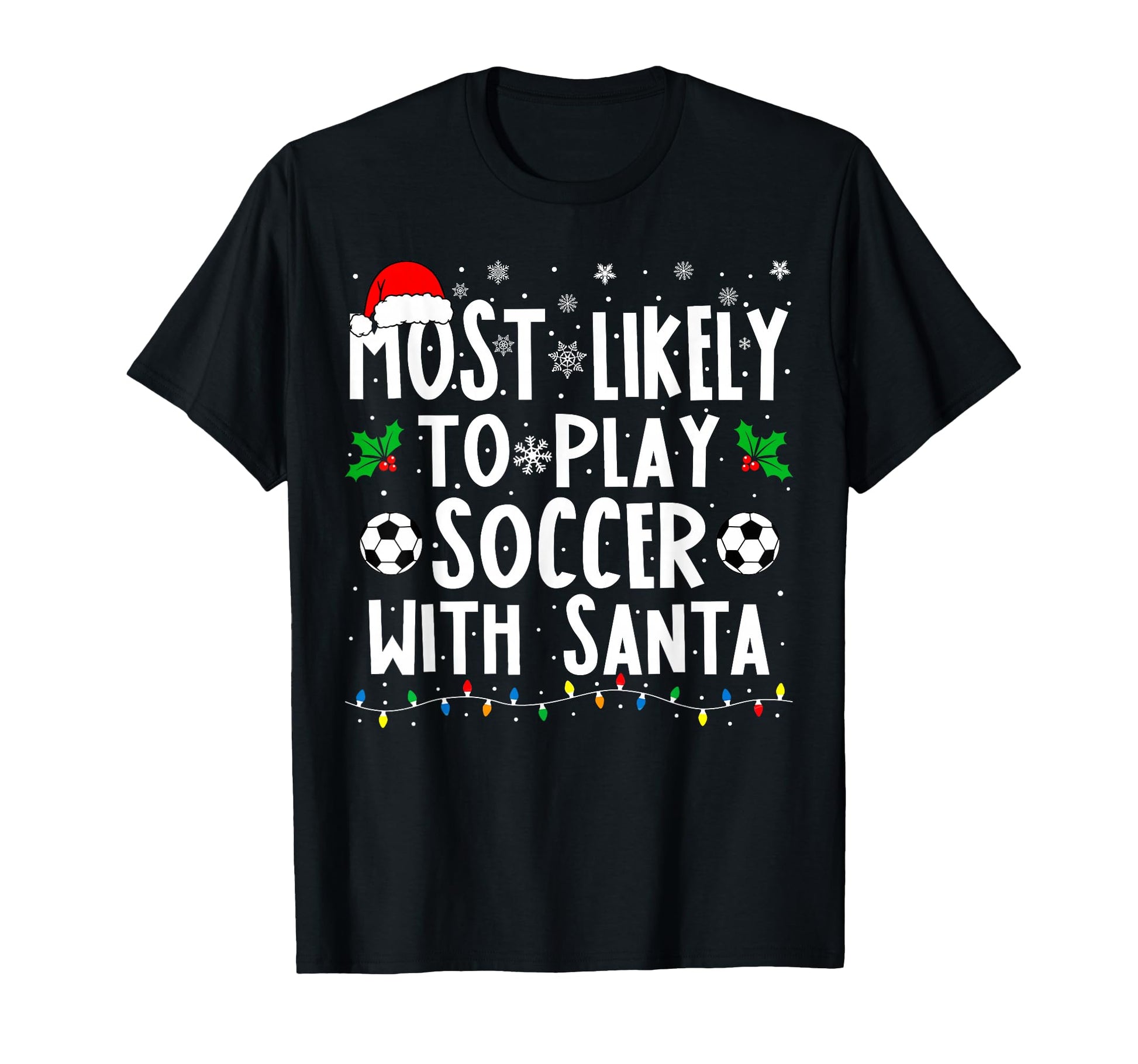 Most Likely To Play Soccer Santa T-Shirt - Casual Everyday Wear Unisex - T-Shirt, Sweatshirt, Hoodie