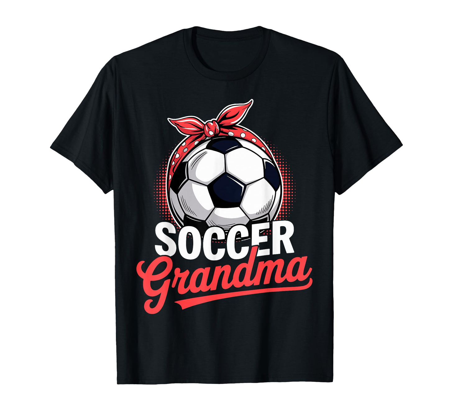 Soccer Football Player Grandma Fan T-Shirt - Casual Everyday Wear Unisex - T-Shirt, Sweatshirt, Hoodie
