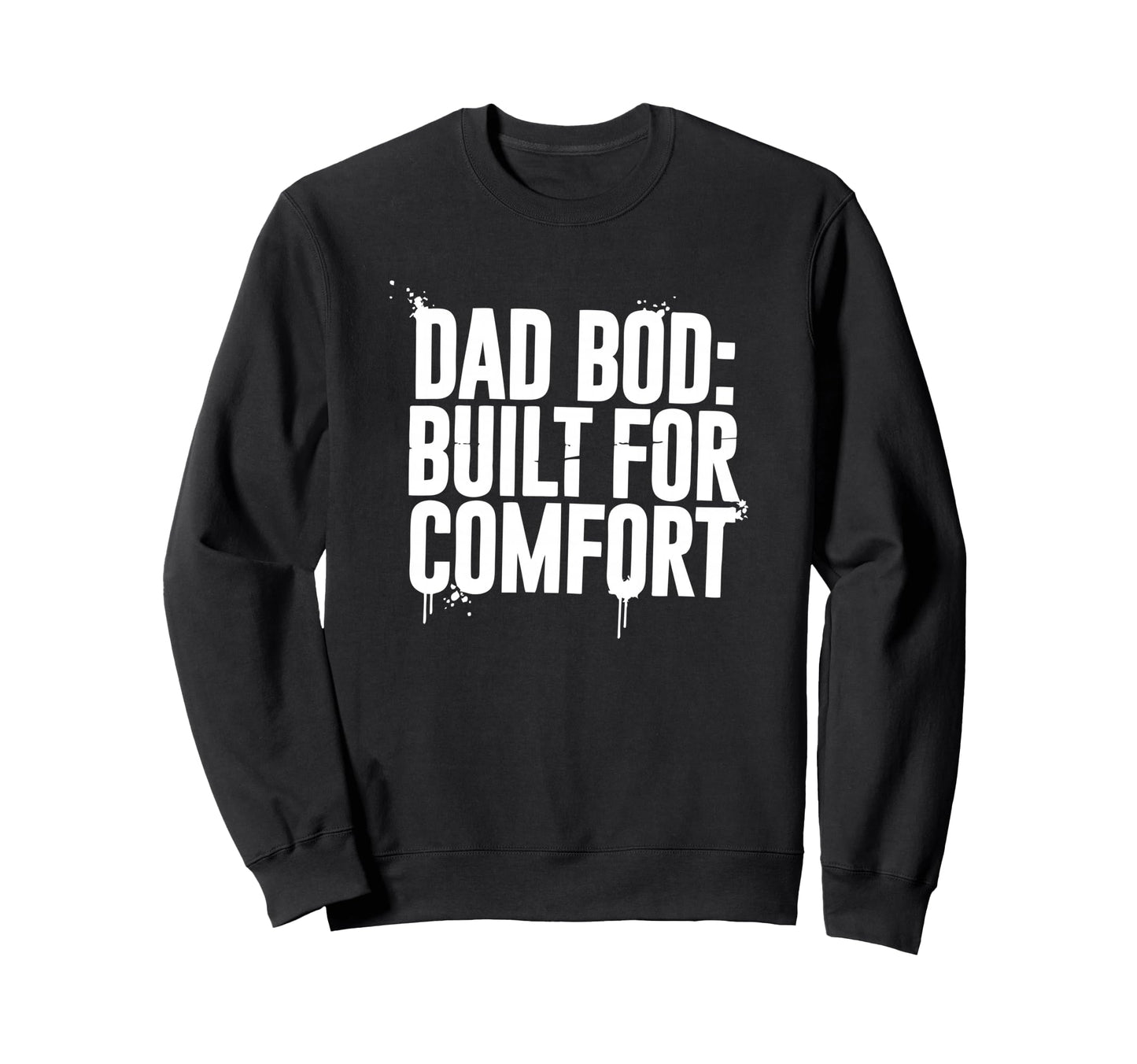 Dad Bod Built Comfort Sweatshirt - Novelty Apparel Unisex - T-Shirt, Sweatshirt, Hoodie