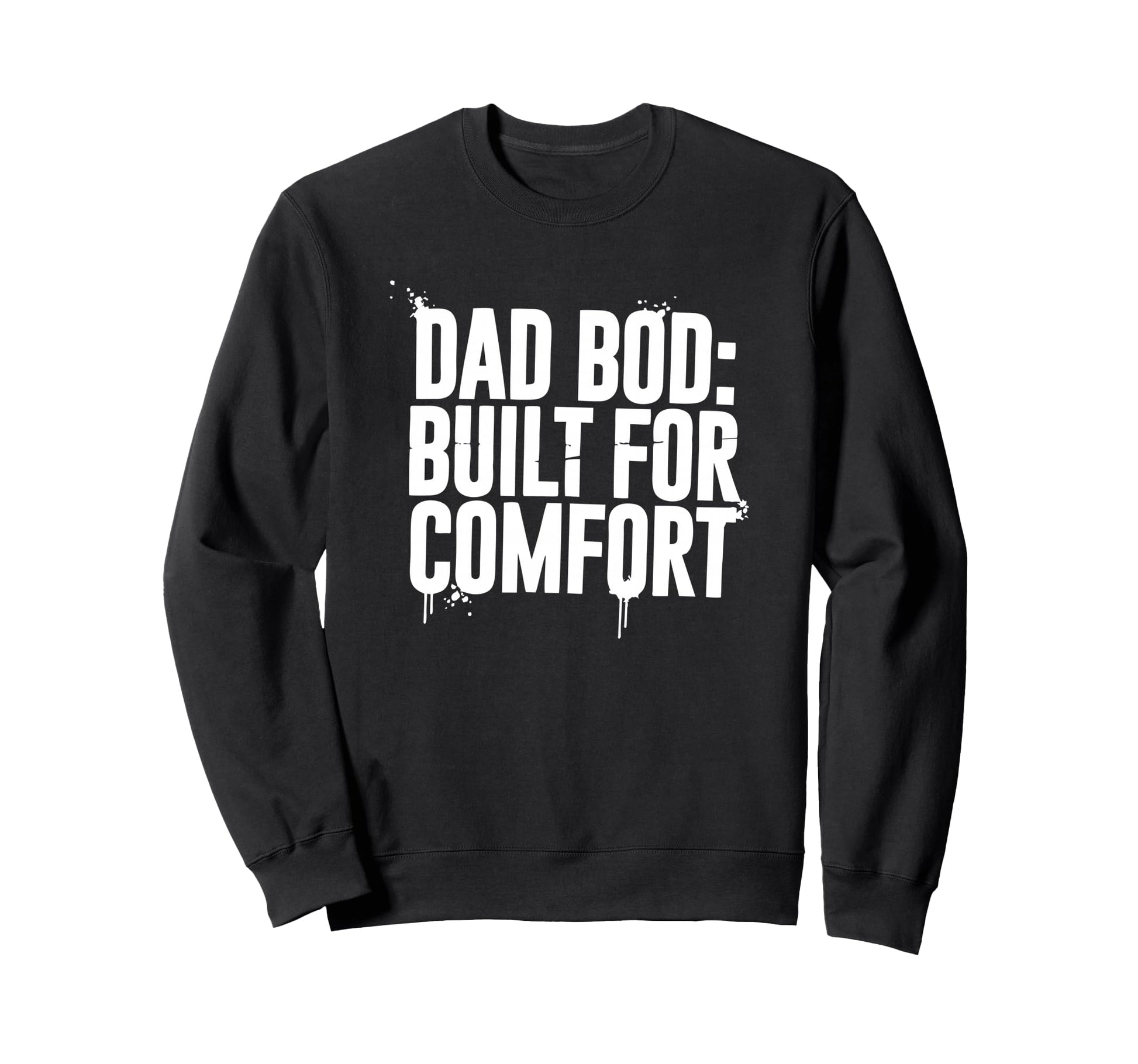 Dad Bod Built Comfort Sweatshirt - Novelty Apparel Unisex - T-Shirt, Sweatshirt, Hoodie