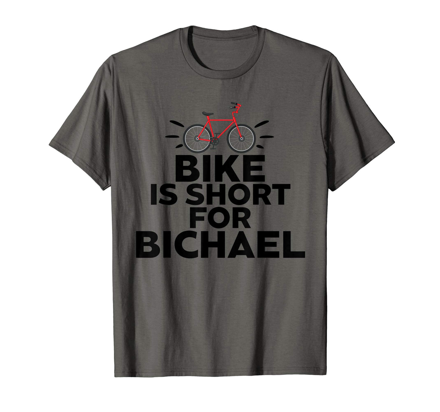 Bike Is Short Bichael Bicycle T-Shirt - Casual Everyday Wear Unisex - T-Shirt, Sweatshirt, Hoodie