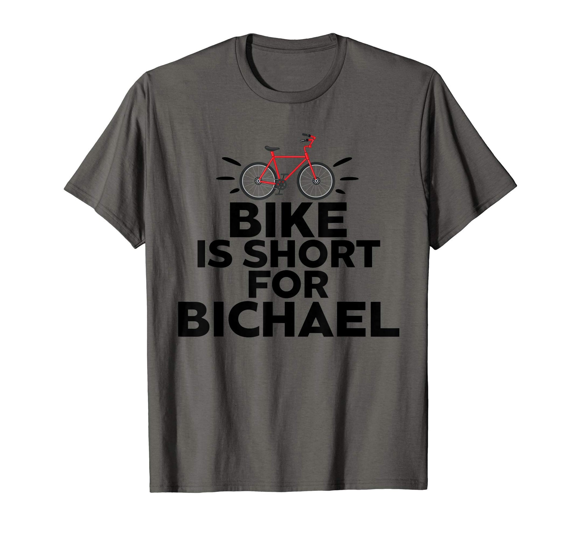 Bike Is Short Bichael Bicycle T-Shirt - Casual Everyday Wear Unisex - T-Shirt, Sweatshirt, Hoodie